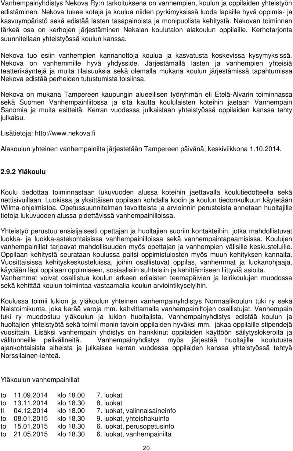 Nekovan toiminnan tärkeä osa on kerhojen järjestäminen Nekalan koulutalon alakoulun oppilaille. Kerhotarjonta suunnitellaan yhteistyössä koulun kanssa.