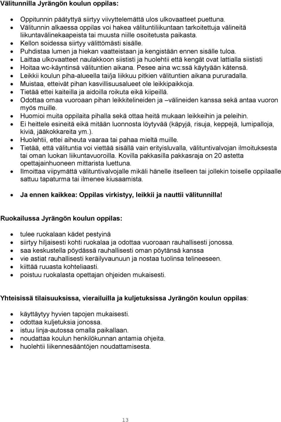 Puhdistaa lumen ja hiekan vaatteistaan ja kengistään ennen sisälle tuloa.