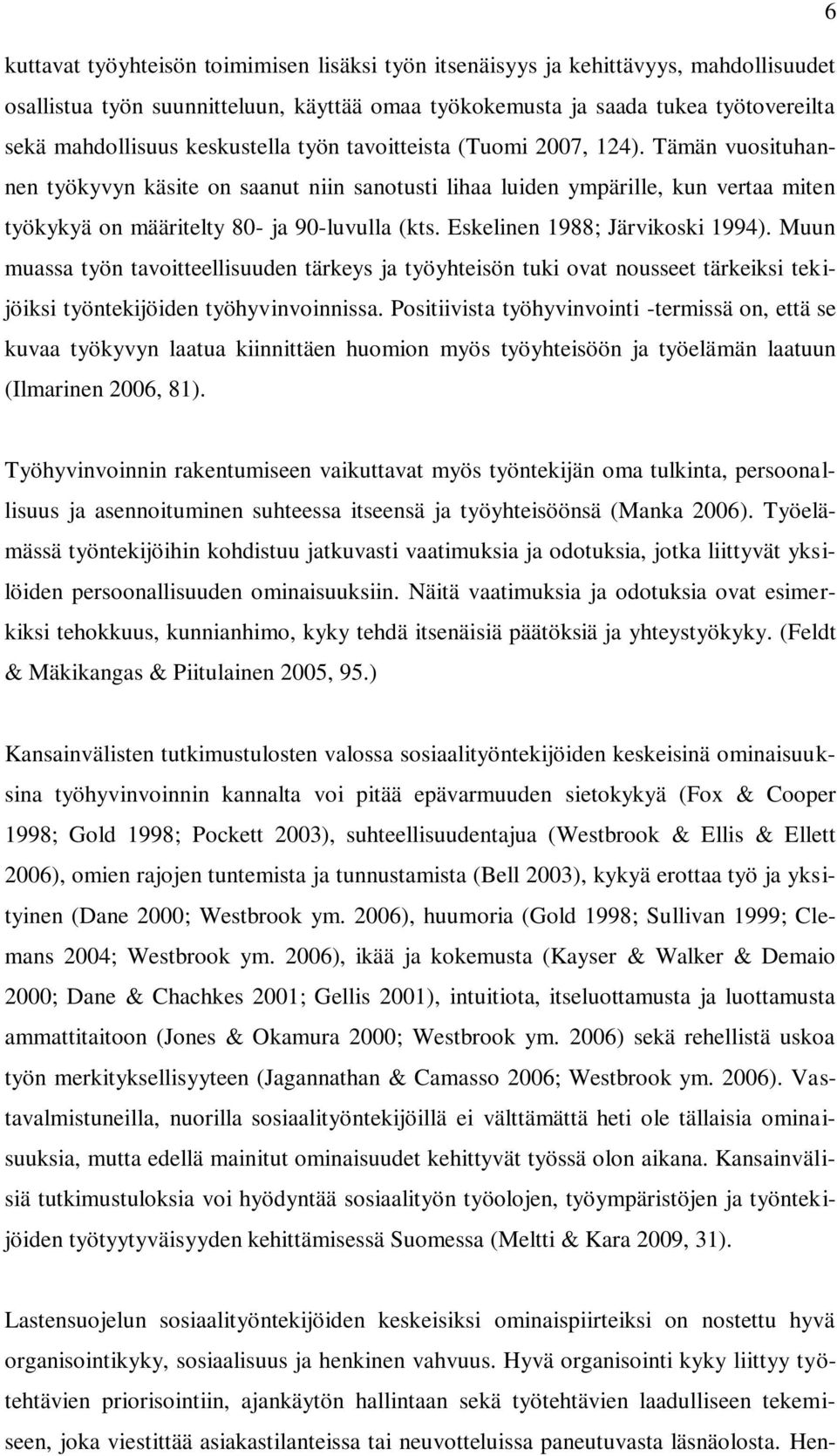 Eskelinen 1988; Järvikoski 1994). Muun muassa työn tavoitteellisuuden tärkeys ja työyhteisön tuki ovat nousseet tärkeiksi tekijöiksi työntekijöiden työhyvinvoinnissa.