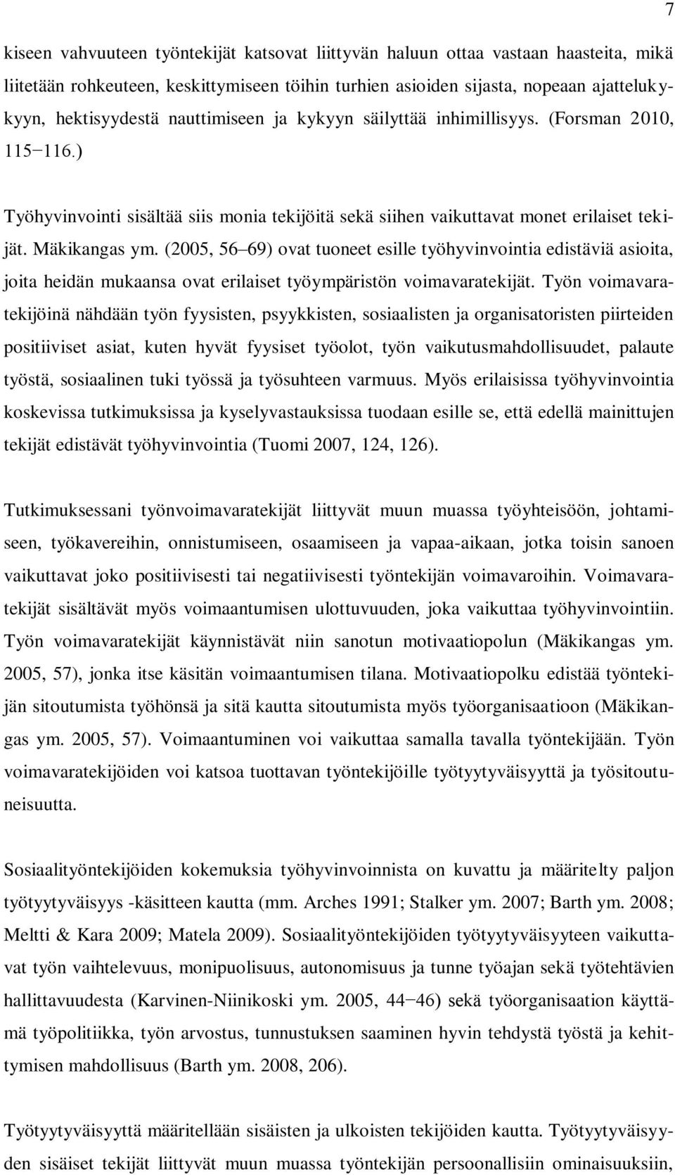 (2005, 56 69) ovat tuoneet esille työhyvinvointia edistäviä asioita, joita heidän mukaansa ovat erilaiset työympäristön voimavaratekijät.