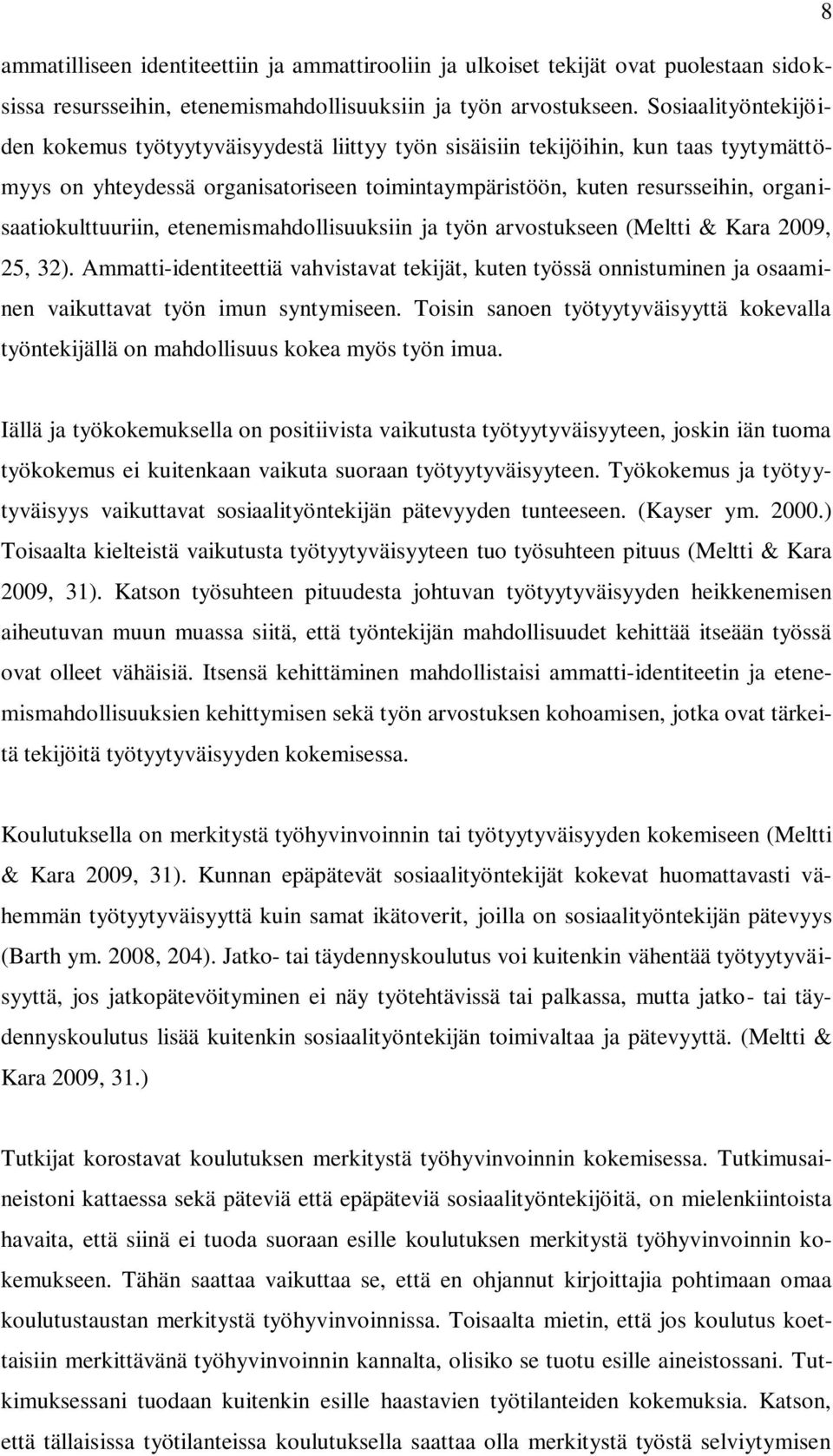 organisaatiokulttuuriin, etenemismahdollisuuksiin ja työn arvostukseen (Meltti & Kara 2009, 25, 32).