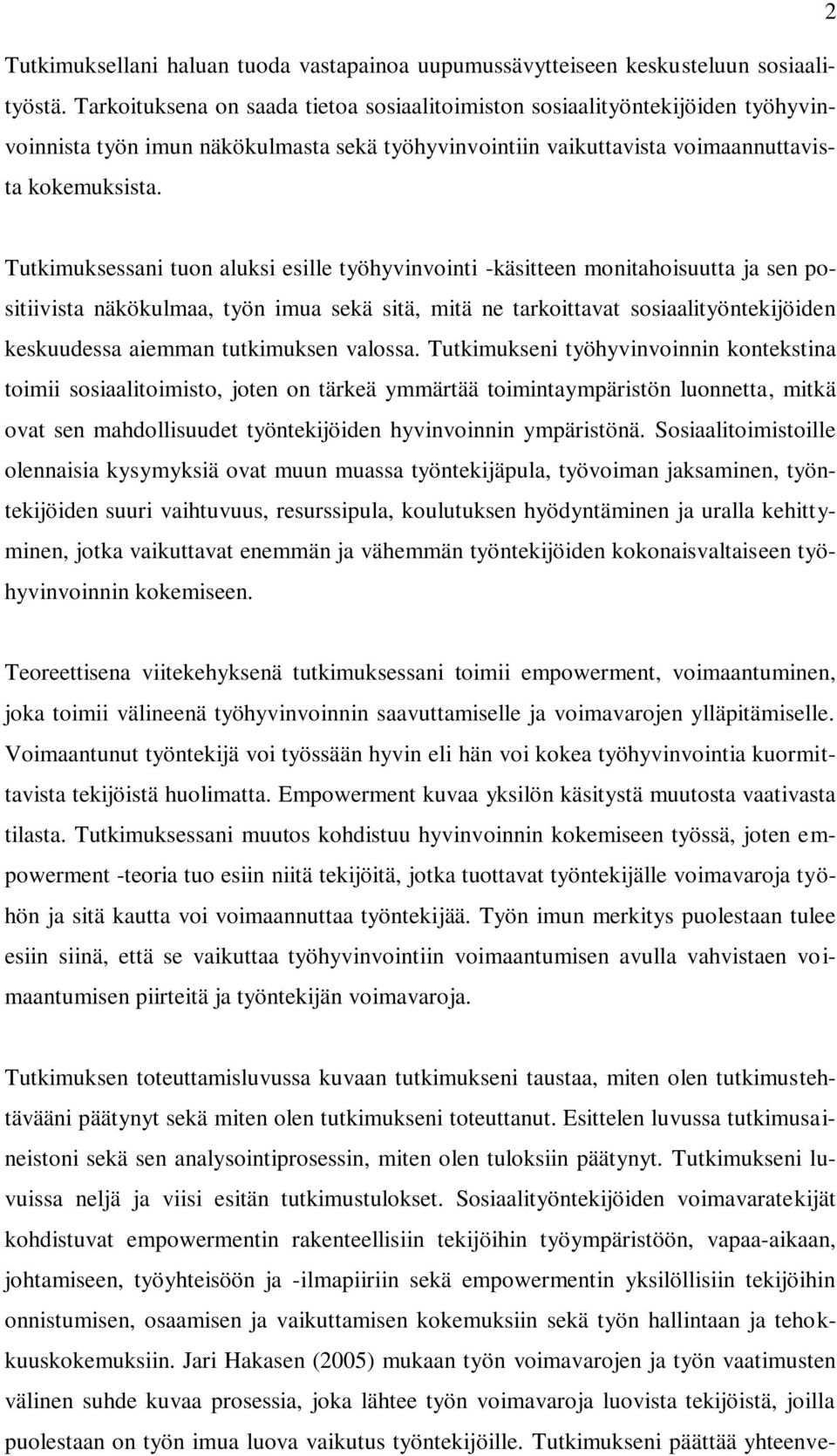 Tutkimuksessani tuon aluksi esille työhyvinvointi -käsitteen monitahoisuutta ja sen positiivista näkökulmaa, työn imua sekä sitä, mitä ne tarkoittavat sosiaalityöntekijöiden keskuudessa aiemman