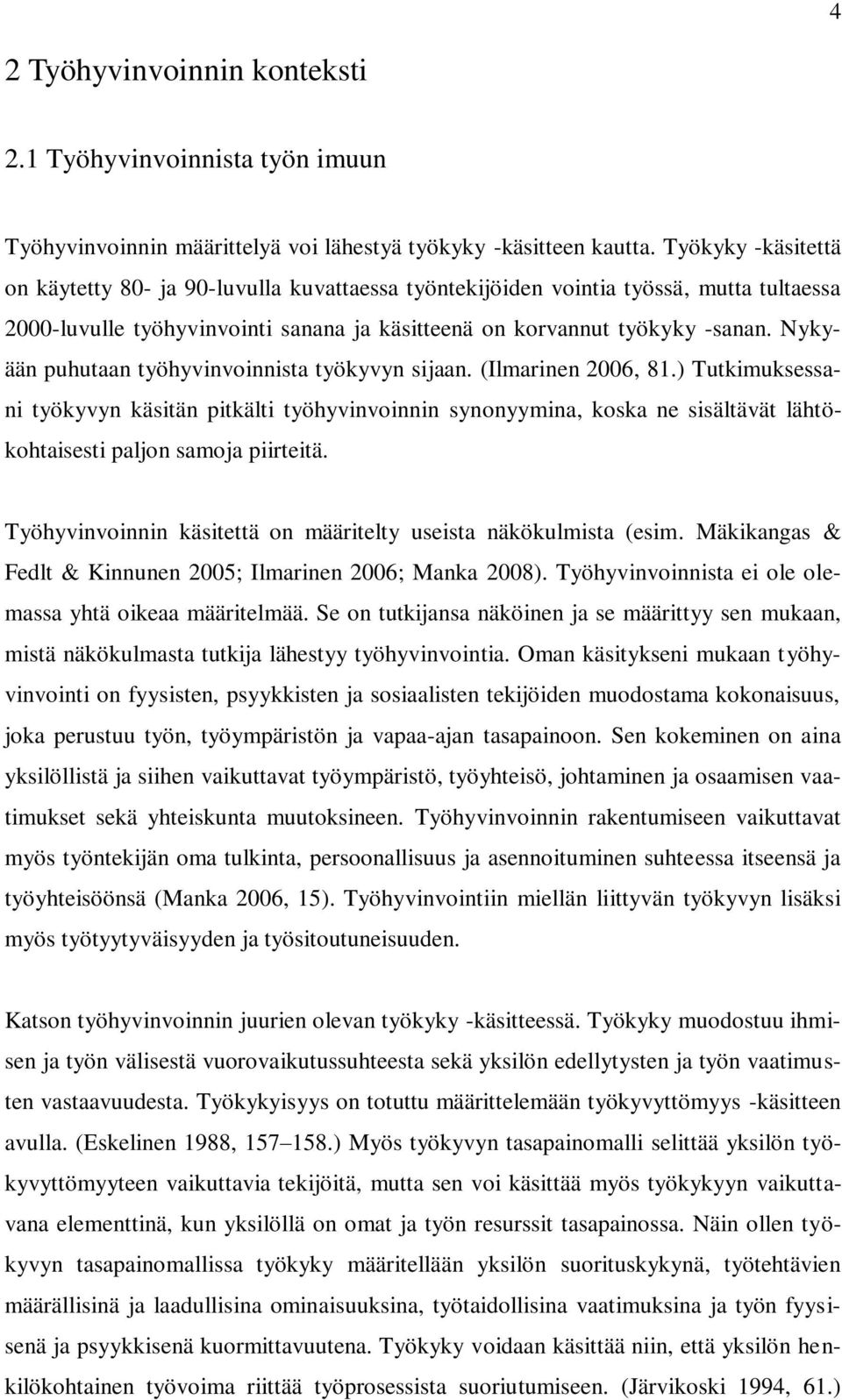 Nykyään puhutaan työhyvinvoinnista työkyvyn sijaan. (Ilmarinen 2006, 81.