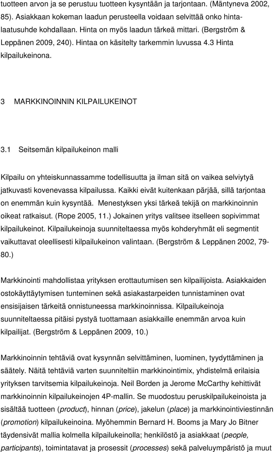 1 Seitsemän kilpailukeinon malli Kilpailu on yhteiskunnassamme todellisuutta ja ilman sitä on vaikea selviytyä jatkuvasti kovenevassa kilpailussa.