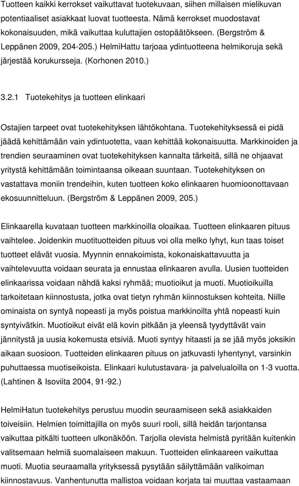 (Korhonen 2010.) 3.2.1 Tuotekehitys ja tuotteen elinkaari Ostajien tarpeet ovat tuotekehityksen lähtökohtana.