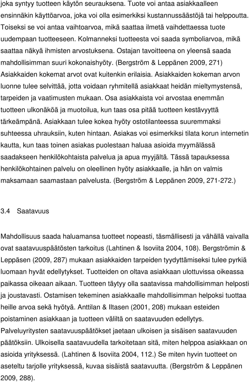 Ostajan tavoitteena on yleensä saada mahdollisimman suuri kokonaishyöty. (Bergström & Leppänen 2009, 271) Asiakkaiden kokemat arvot ovat kuitenkin erilaisia.