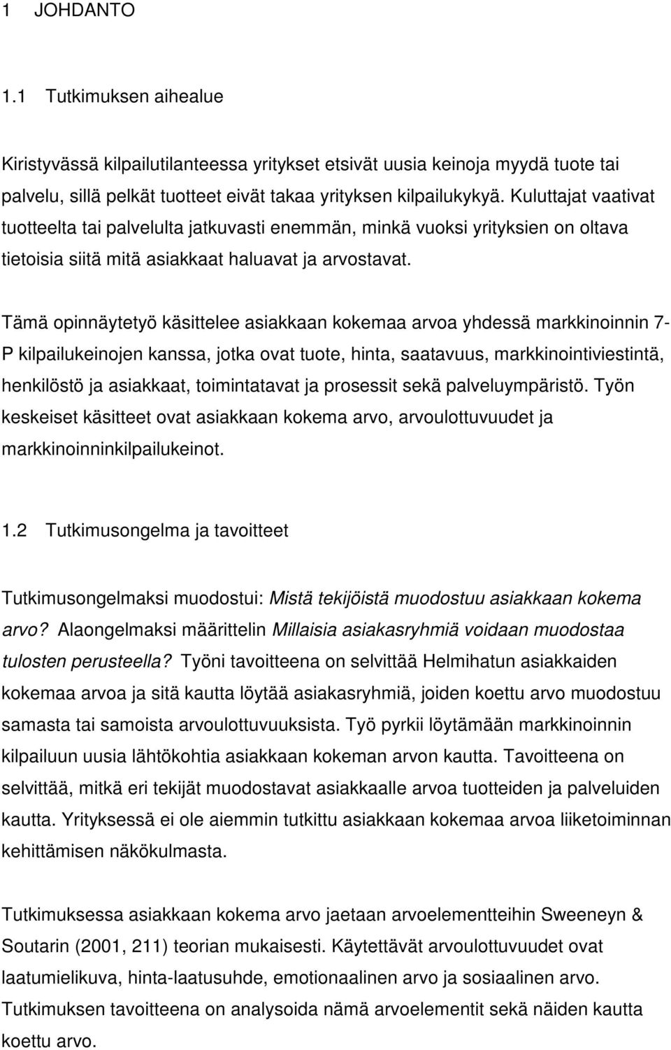 Tämä opinnäytetyö käsittelee asiakkaan kokemaa arvoa yhdessä markkinoinnin 7- P kilpailukeinojen kanssa, jotka ovat tuote, hinta, saatavuus, markkinointiviestintä, henkilöstö ja asiakkaat,