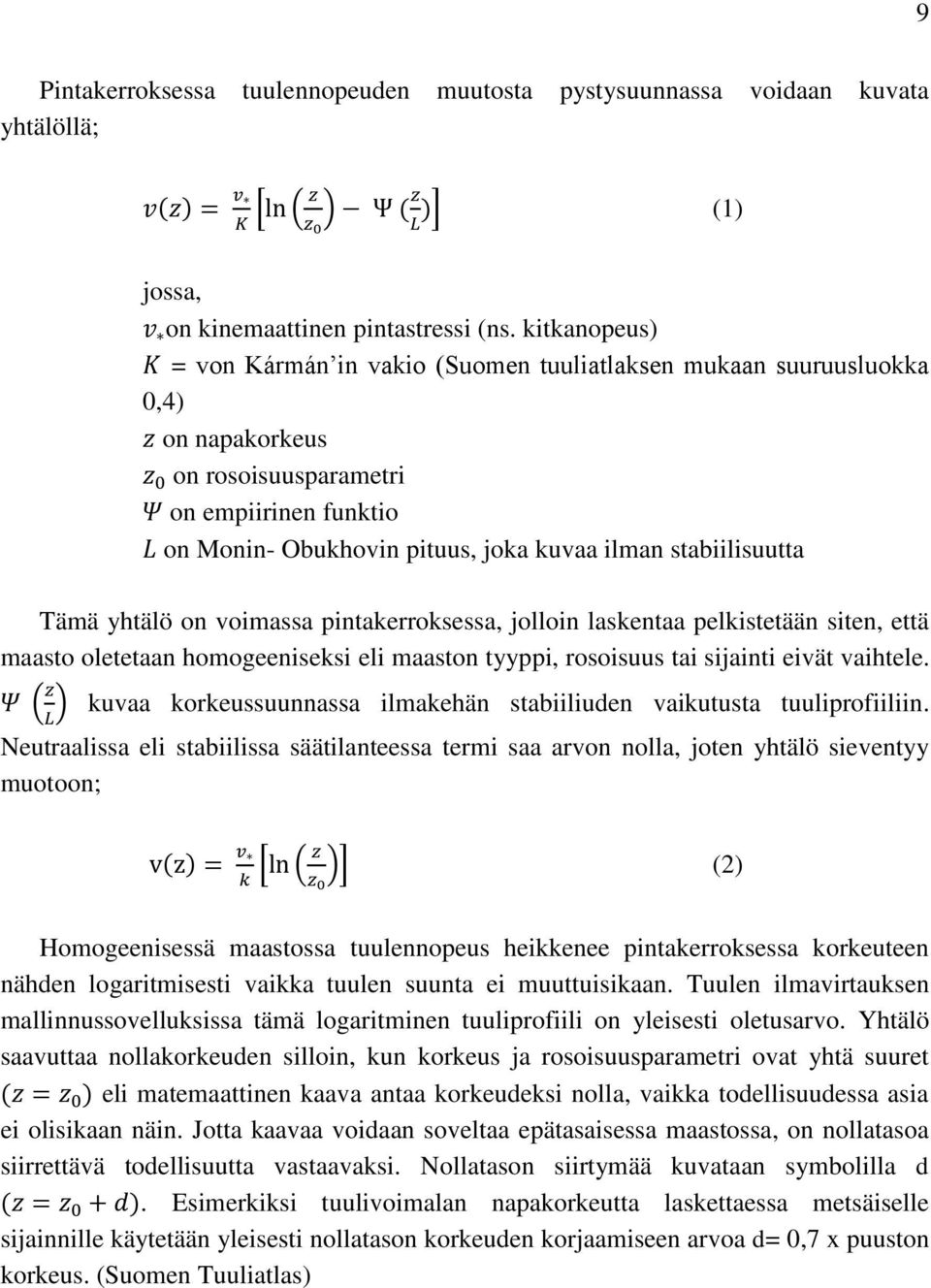 stabiilisuutta Tämä yhtälö on voimassa pintakerroksessa, jolloin laskentaa pelkistetään siten, että maasto oletetaan homogeeniseksi eli maaston tyyppi, rosoisuus tai sijainti eivät vaihtele.