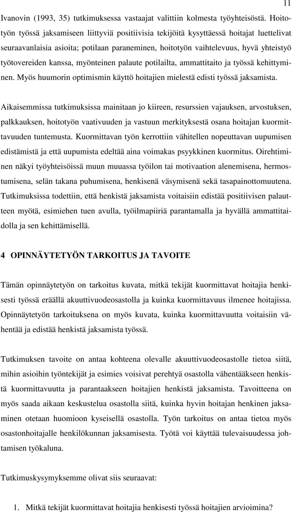 kanssa, myönteinen palaute potilailta, ammattitaito ja työssä kehittyminen. Myös huumorin optimismin käyttö hoitajien mielestä edisti työssä jaksamista.