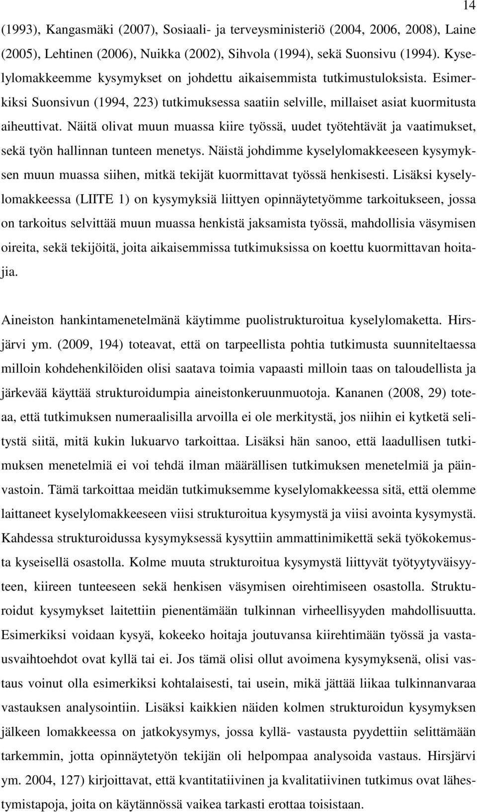 Näitä olivat muun muassa kiire työssä, uudet työtehtävät ja vaatimukset, sekä työn hallinnan tunteen menetys.