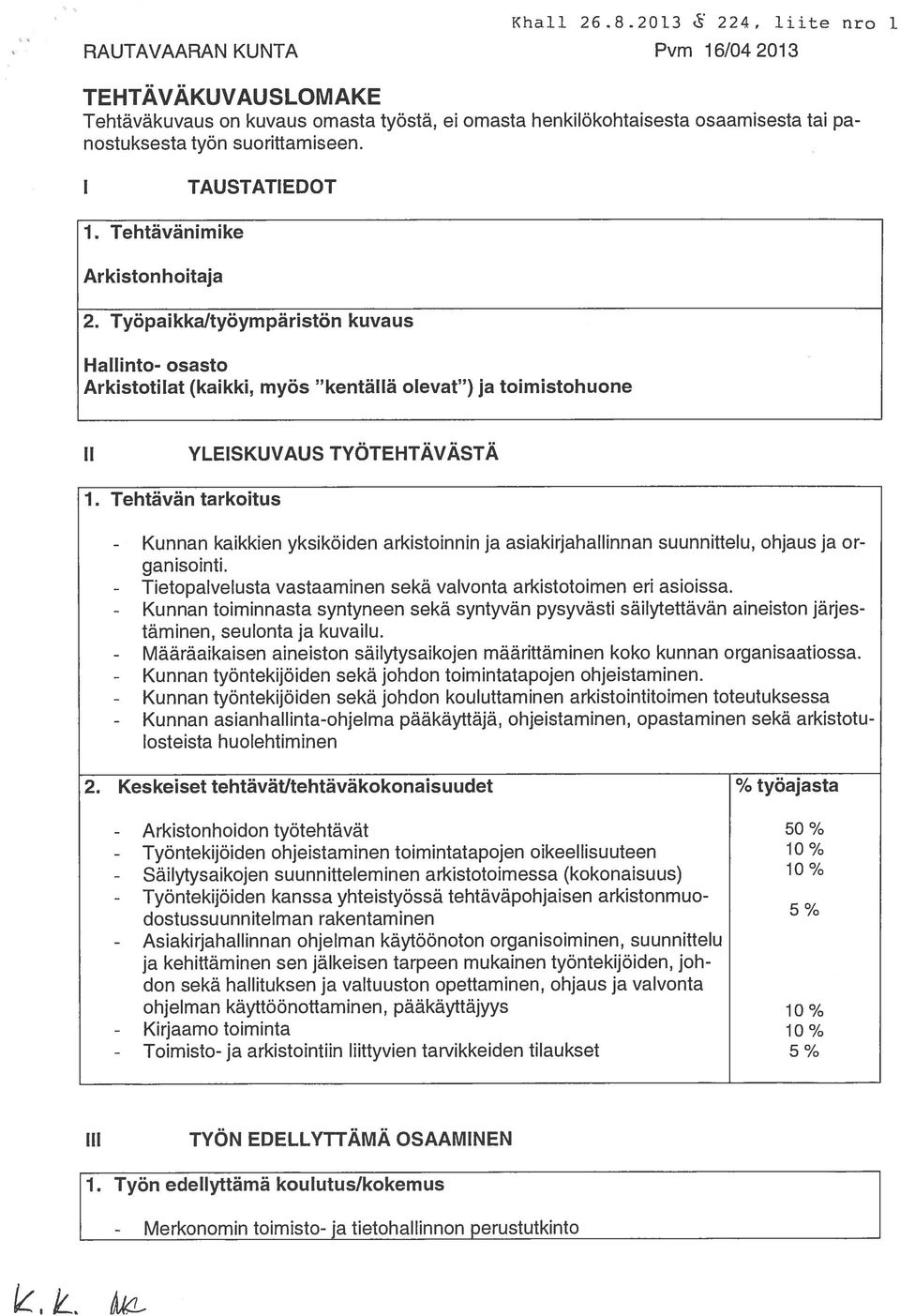 Työpaikka/työympäristön kuvaus Hallinto- osasto Arkistotilat (kaikki, myös kentällä olevat ) ja toimistohuone II YLEISKUVAUS TYÖTEHTÄVÄSTÄ 1.