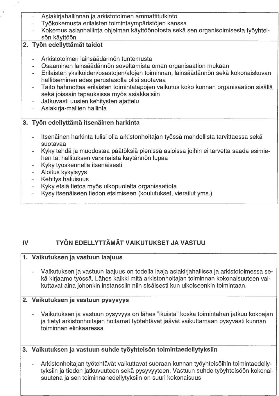 Työn edellyttämät taidot - Osaaminen - Erilaisten - Jatkuvasti - Asiakirja-mallien lainsäädännön tuntemusta lainsäädännön soveltamista oman organisaation mukaan yksiköiden/osastojen/alojen toiminnan,