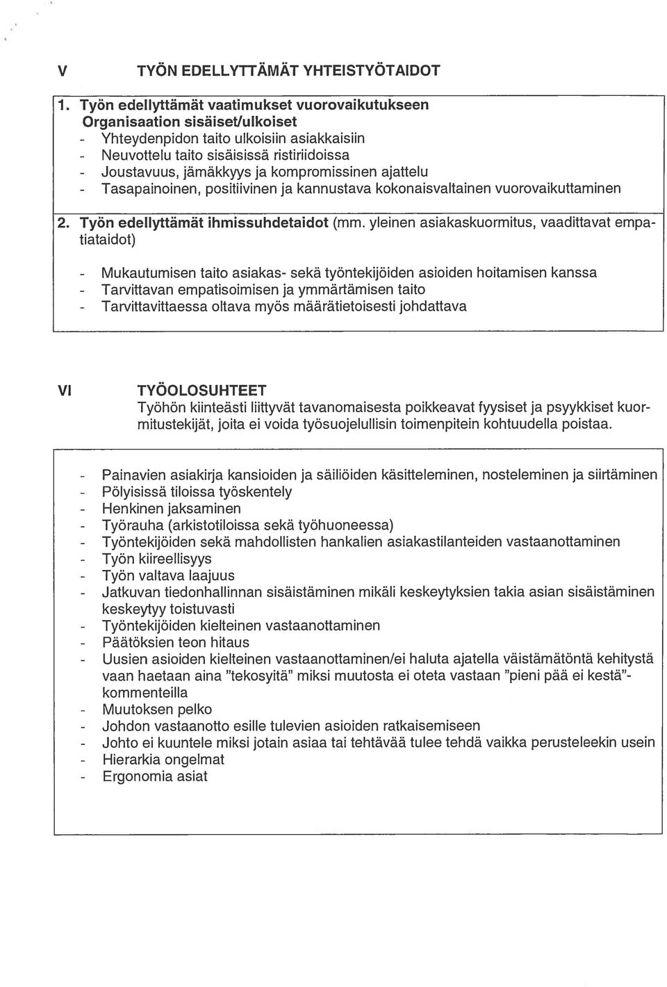 ulkoiset - Yhteydenpidon taito ulkoisiin asiakkaisiin taito sisäisissä ristiriidoissa - Joustavuus, jämäkkyys ja kompromissinen ajattelu - Tasapainoinen, positiivinen ja kannustava kokonaisvaltainen
