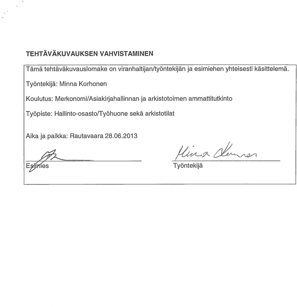 Työntekijä: Minna Korhonen Koulutus: Merkonomi/Asiakirjahallinnan ja