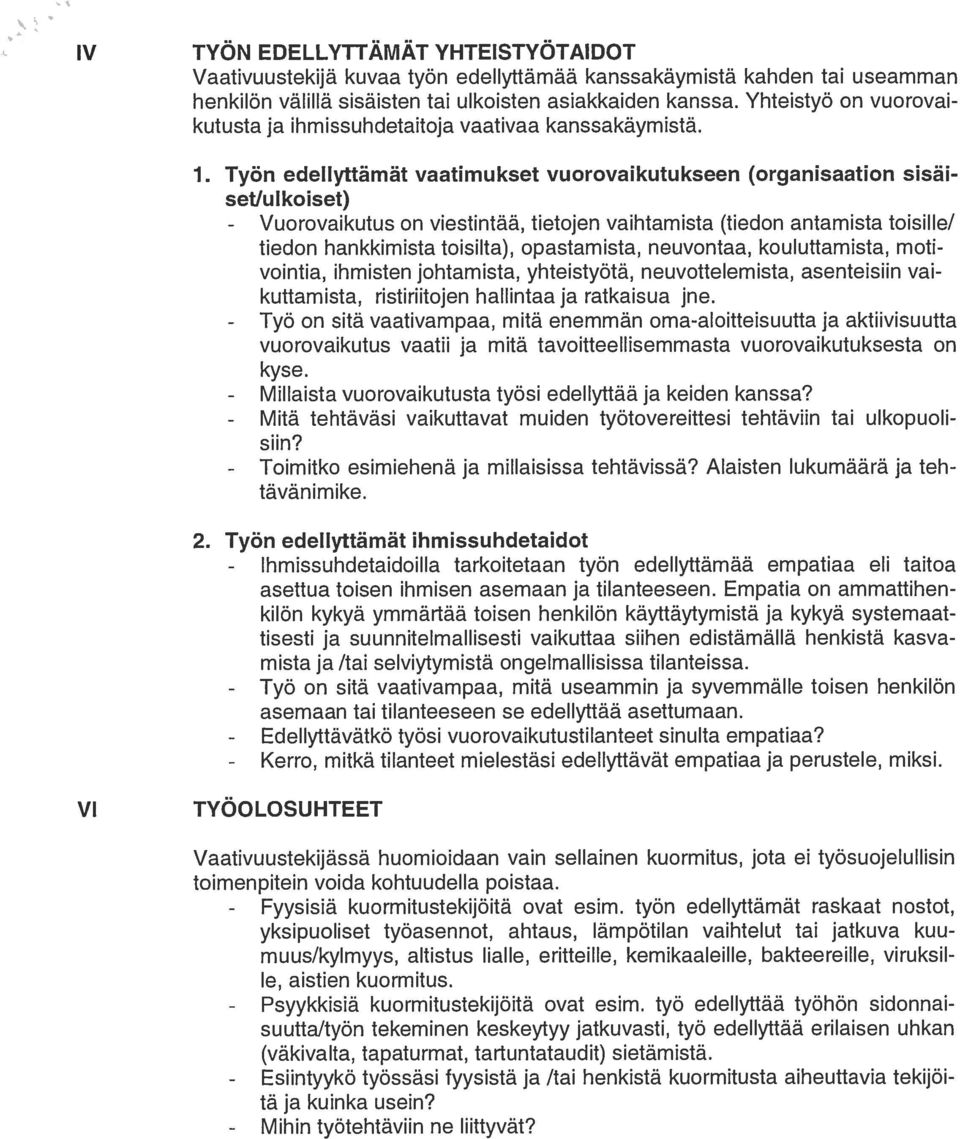 Työn edellyttämät vaatimukset vuorovaikutukseen (organisaation sisäi setlu 1 koiset) - Vuorovaikutus on viestintää, tietojen vaihtamista (tiedon antamista toisille!