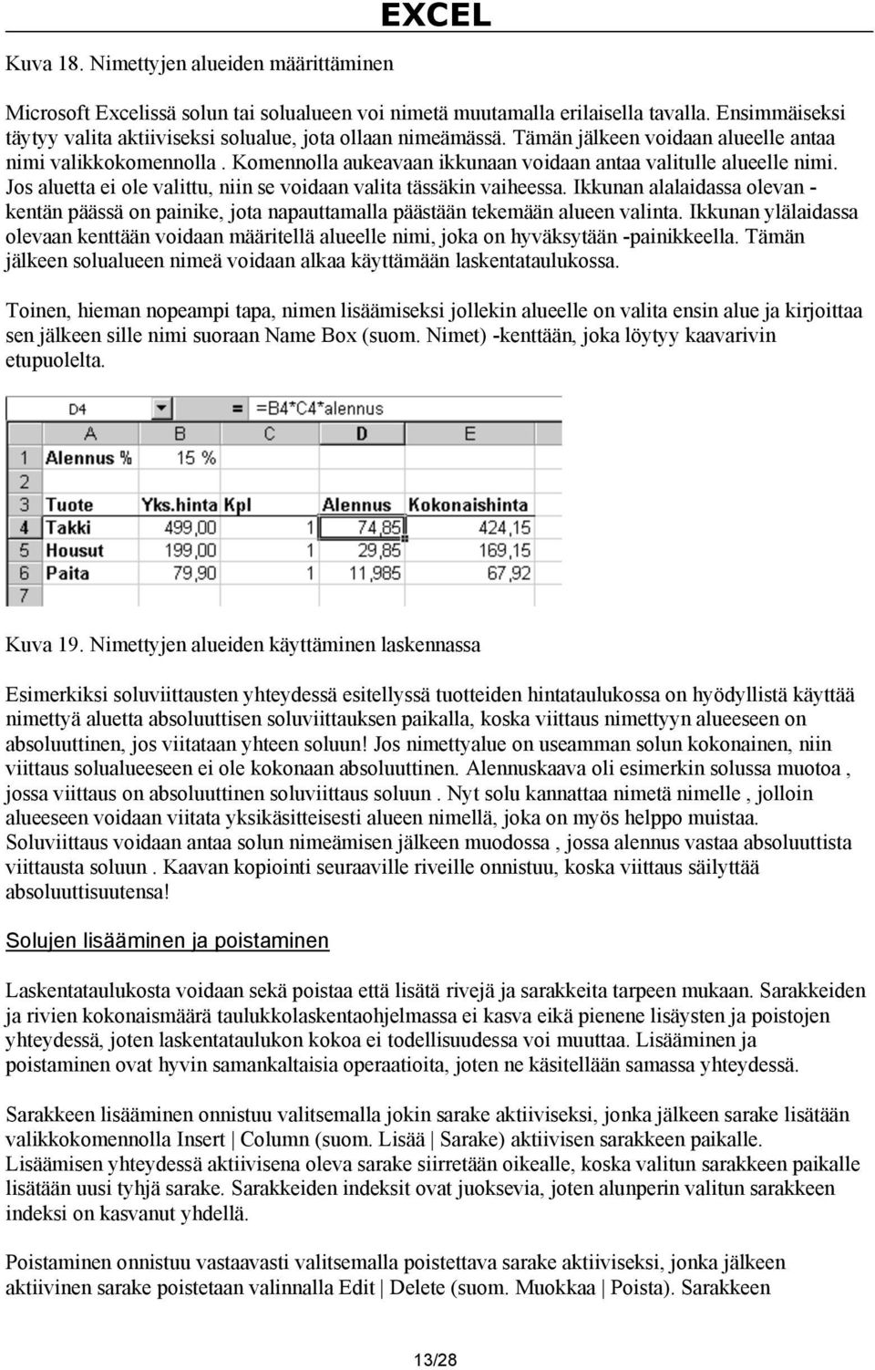 Komennolla aukeavaan ikkunaan voidaan antaa valitulle alueelle nimi. Jos aluetta ei ole valittu, niin se voidaan valita tässäkin vaiheessa.