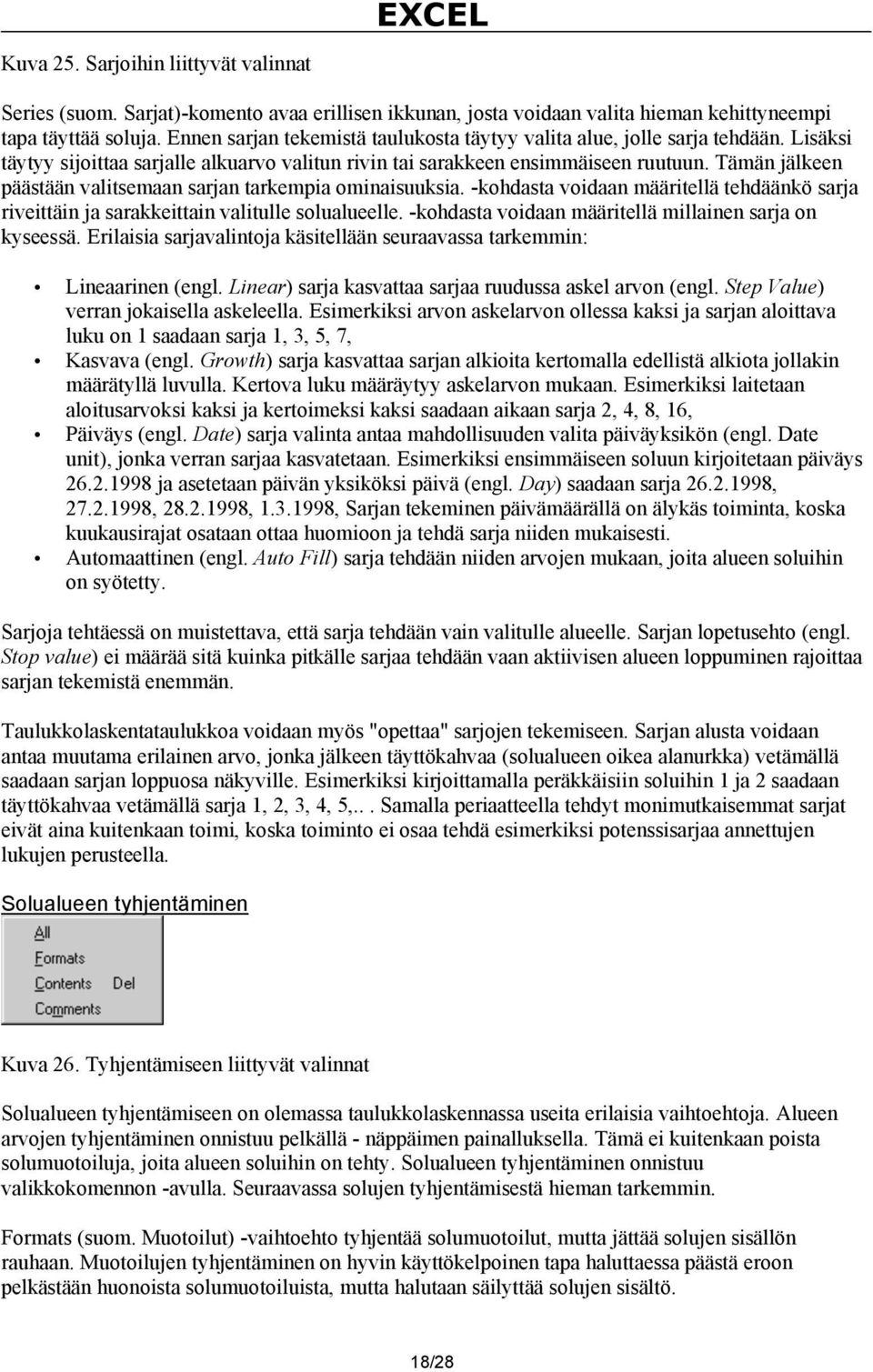 Tämän jälkeen päästään valitsemaan sarjan tarkempia ominaisuuksia. -kohdasta voidaan määritellä tehdäänkö sarja riveittäin ja sarakkeittain valitulle solualueelle.