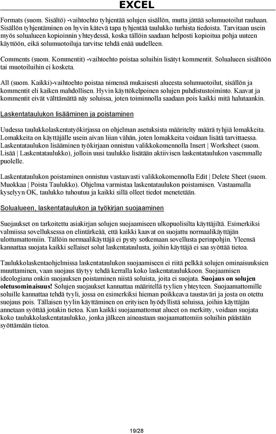 Kommentit) -vaihtoehto poistaa soluihin lisätyt kommentit. Solualueen sisältöön tai muotoiluihin ei kosketa. All (suom.