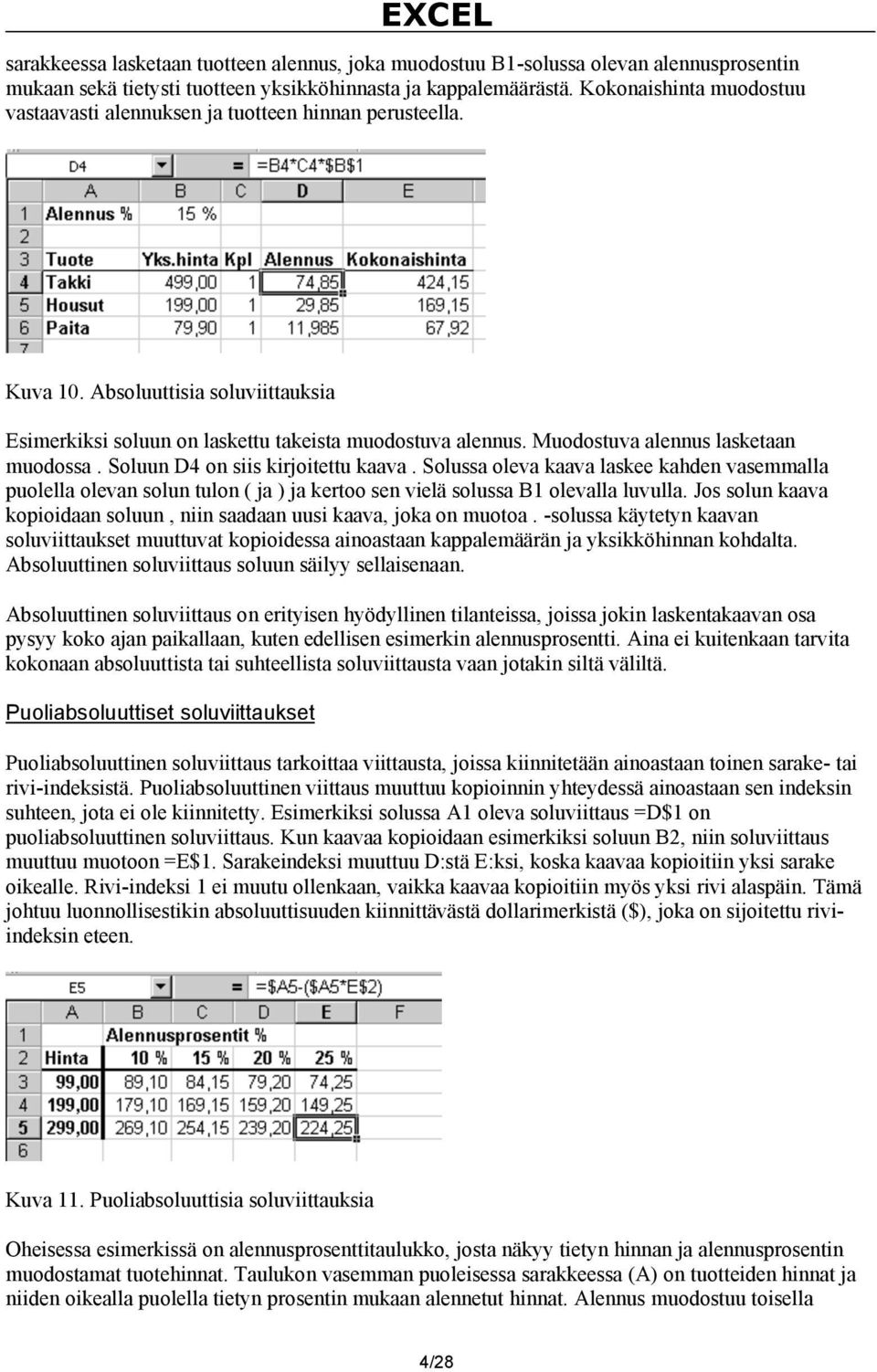 Muodostuva alennus lasketaan muodossa. Soluun D4 on siis kirjoitettu kaava.