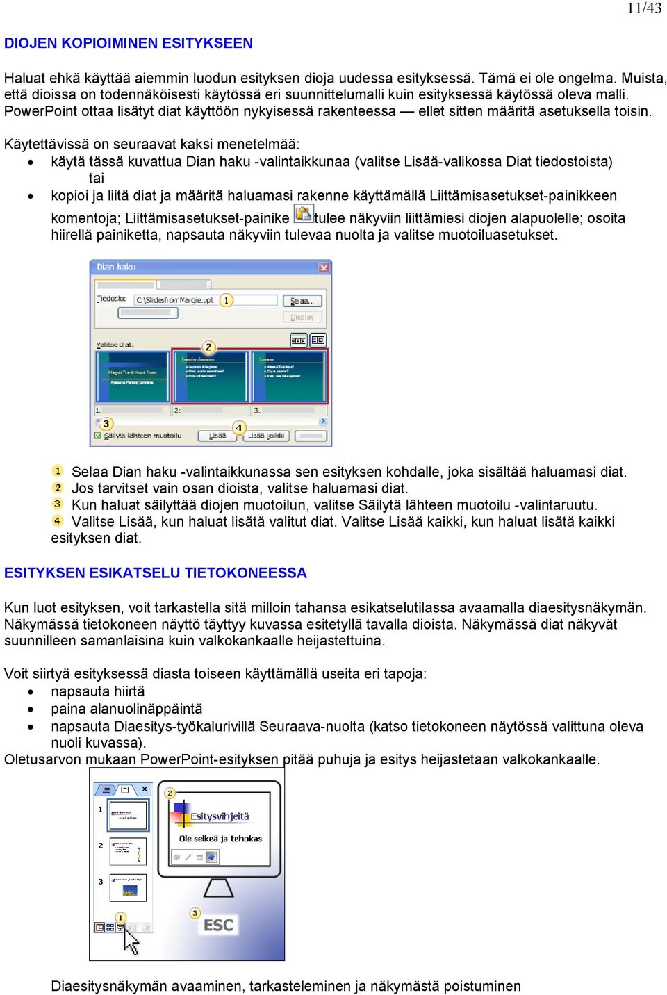 PowerPoint ottaa lisätyt diat käyttöön nykyisessä rakenteessa ellet sitten määritä asetuksella toisin.