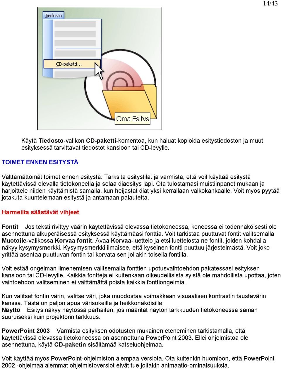 Ota tulostamasi muistiinpanot mukaan ja harjoittele niiden käyttämistä samalla, kun heijastat diat yksi kerrallaan valkokankaalle.