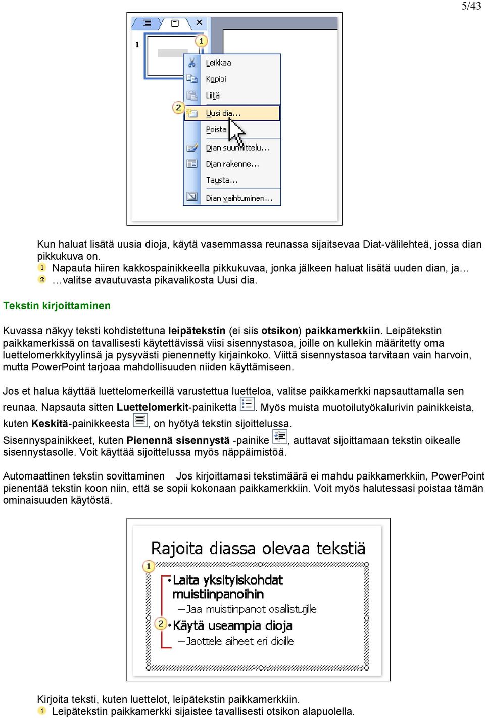 Tekstin kirjoittaminen Kuvassa näkyy teksti kohdistettuna leipätekstin (ei siis otsikon) paikkamerkkiin.