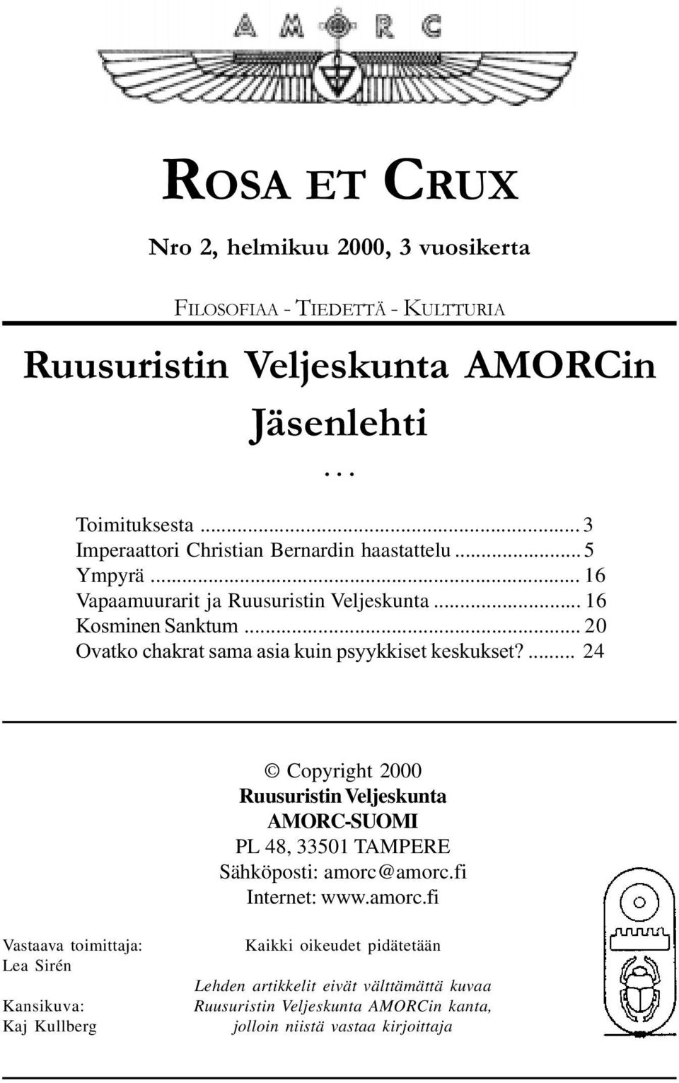 .. 20 Ovatko chakrat sama asia kuin psyykkiset keskukset?... 24 Copyright 2000 Ruusuristin Veljeskunta AMORC-SUOMI PL 48, 33501 TAMPERE Sähköposti: amorc@amorc.