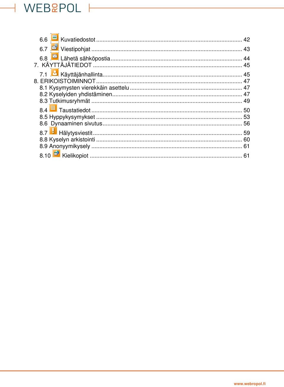 .. 47 8.3 Tutkimusryhmät... 49 8.4 Taustatiedot... 50 8.5 Hyppykysymykset... 53 8.6 Dynaaminen sivutus... 56 8.