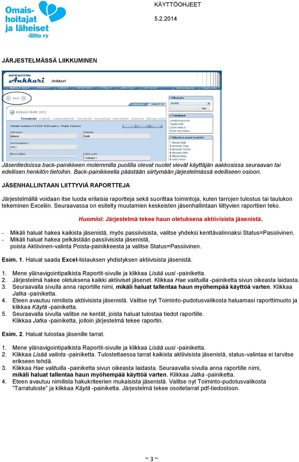 JÄSENHALLINTAAN LIITTYVIÄ RAPORTTEJA Järjestelmällä voidaan itse luoda erilaisia raportteja sekä suorittaa toimintoja, kuten tarrojen tulostus tai taulukon tekeminen Exceliin.
