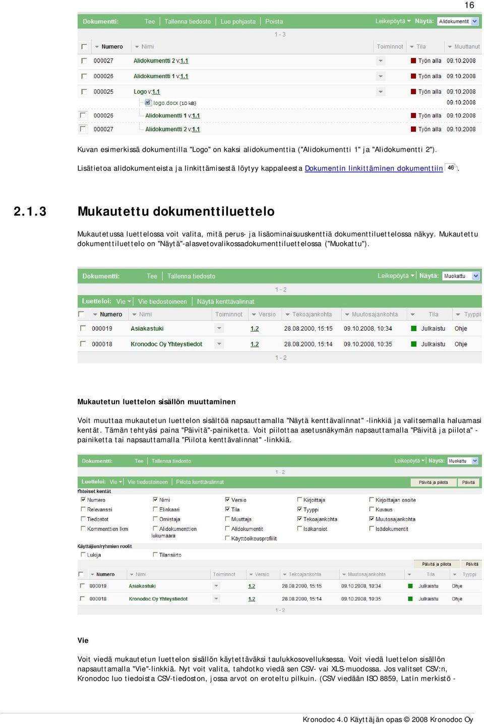 Mukautettu dokumenttiluettelo Mukautetussa luettelossa voit valita, mitä perus- ja lisäominaisuuskenttiä dokumenttiluettelossa näkyy.