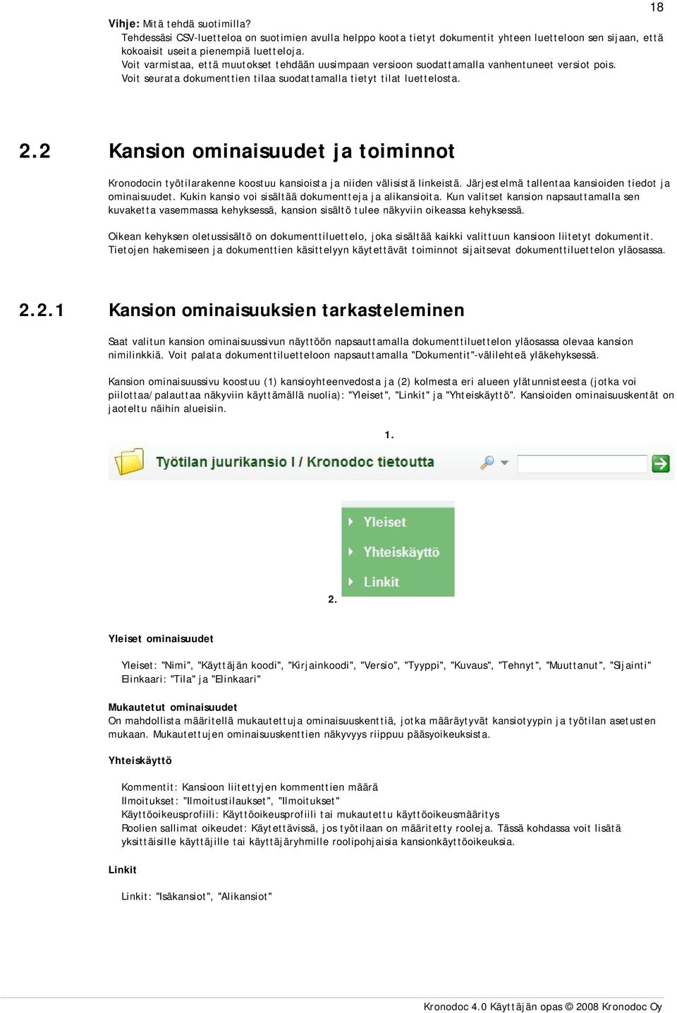 2 Kansion ominaisuudet ja toiminnot Kronodocin työtilarakenne koostuu kansioista ja niiden välisistä linkeistä. Järjestelmä tallentaa kansioiden tiedot ja ominaisuudet.