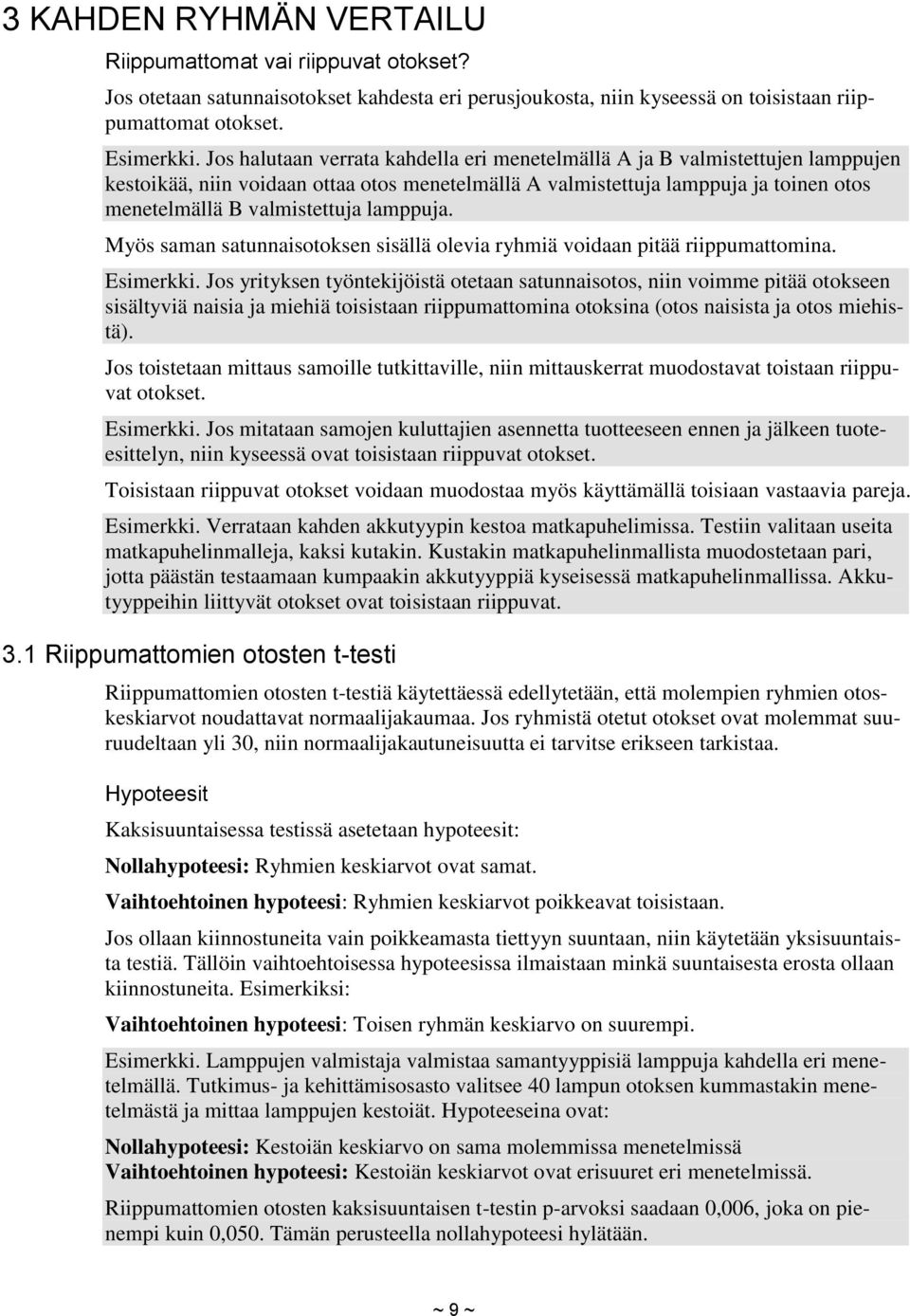 lamppuja. Myös saman satunnaisotoksen sisällä olevia ryhmiä voidaan pitää riippumattomina. Esimerkki.