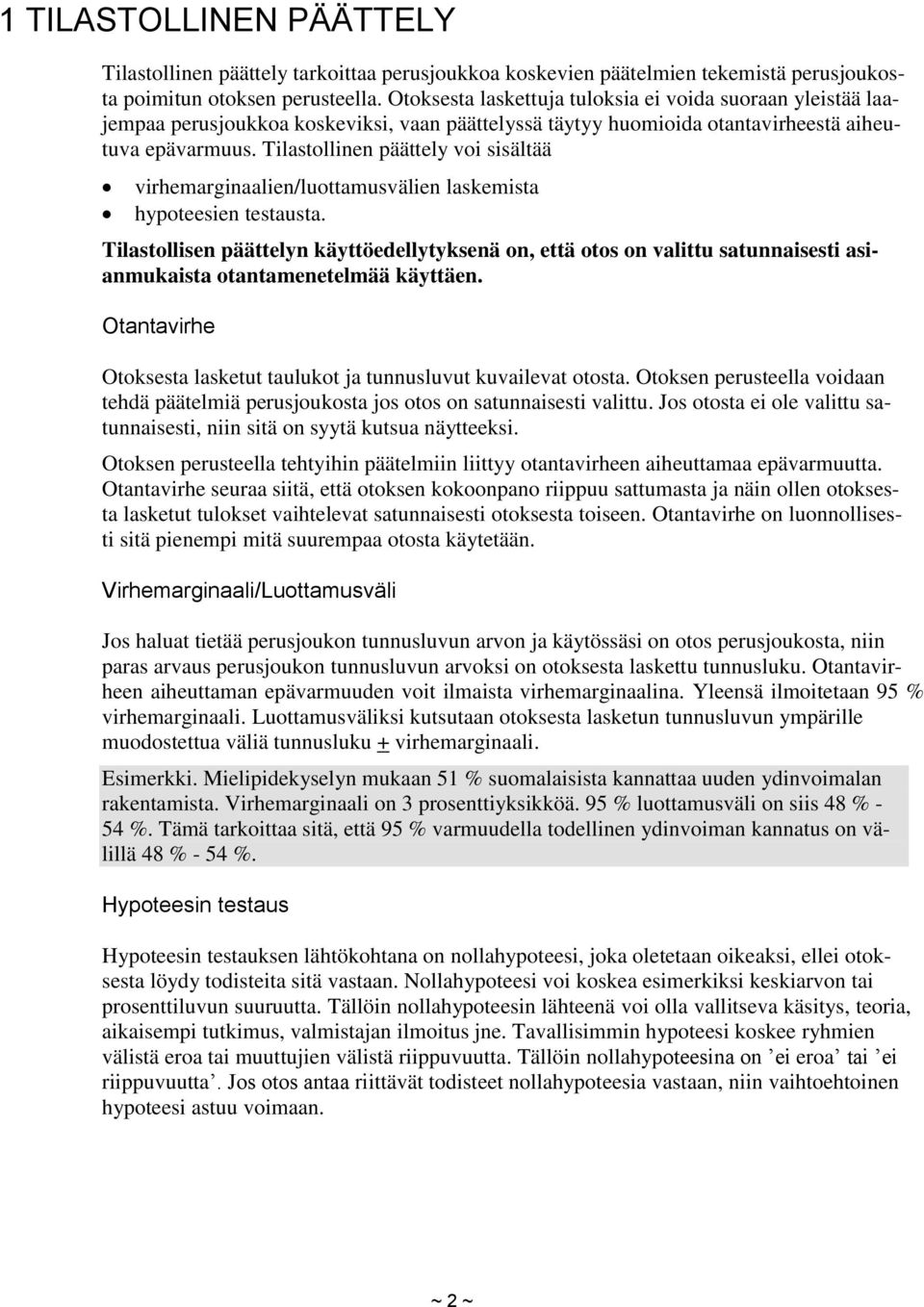 Tilastollinen päättely voi sisältää virhemarginaalien/luottamusvälien laskemista hypoteesien testausta.