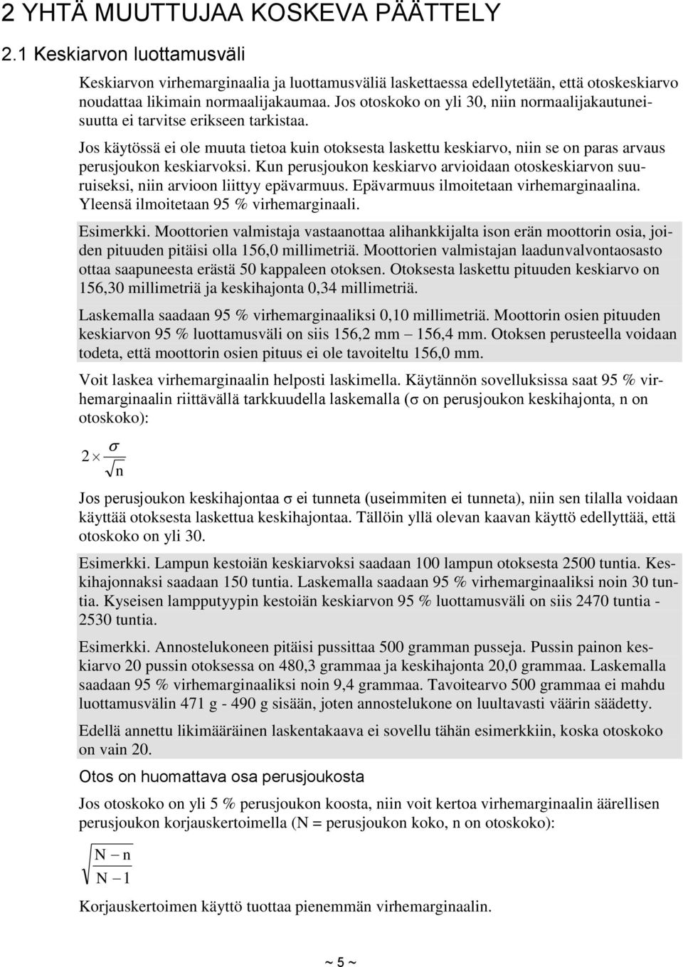 Jos käytössä ei ole muuta tietoa kuin otoksesta laskettu keskiarvo, niin se on paras arvaus perusjoukon keskiarvoksi.