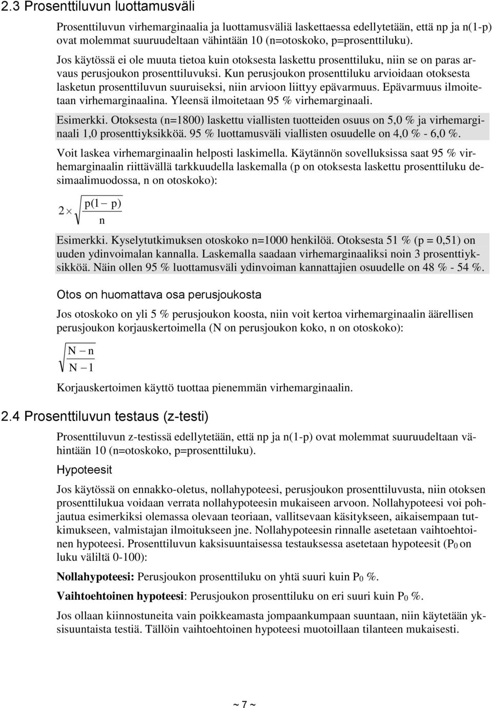 Kun perusjoukon prosenttiluku arvioidaan otoksesta lasketun prosenttiluvun suuruiseksi, niin arvioon liittyy epävarmuus. Epävarmuus ilmoitetaan virhemarginaalina.