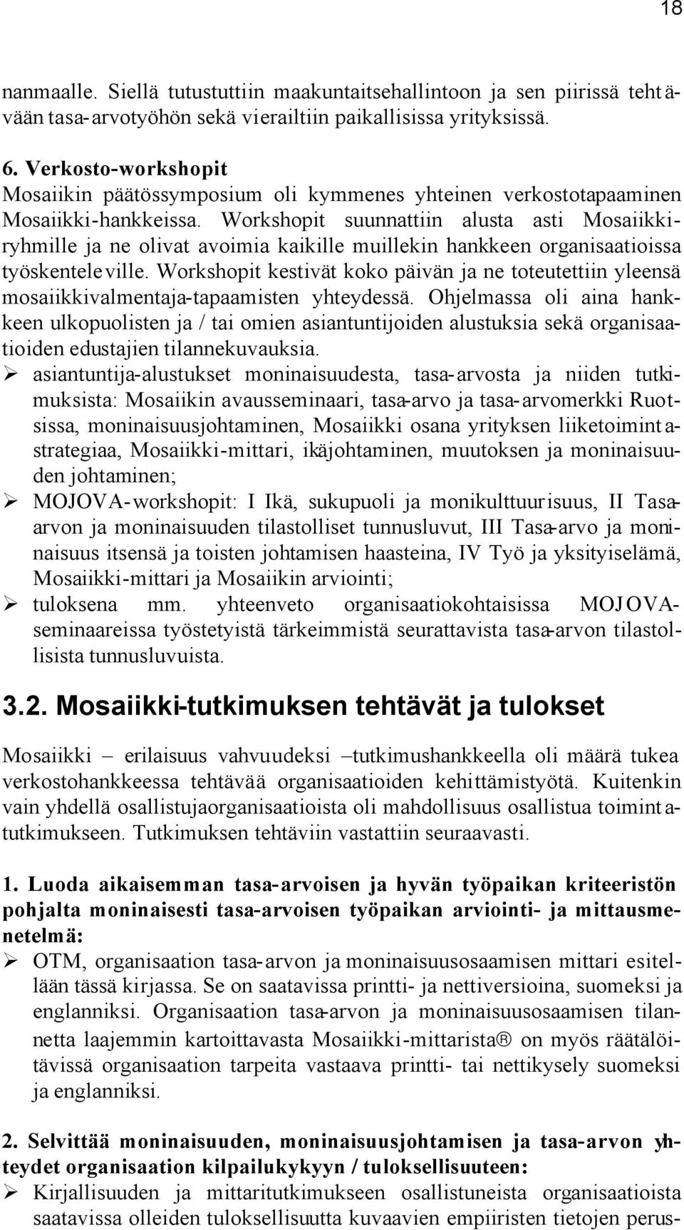 Workshopit suunnattiin alusta asti Mosaiikkiryhmille ja ne olivat avoimia kaikille muillekin hankkeen organisaatioissa työskenteleville.