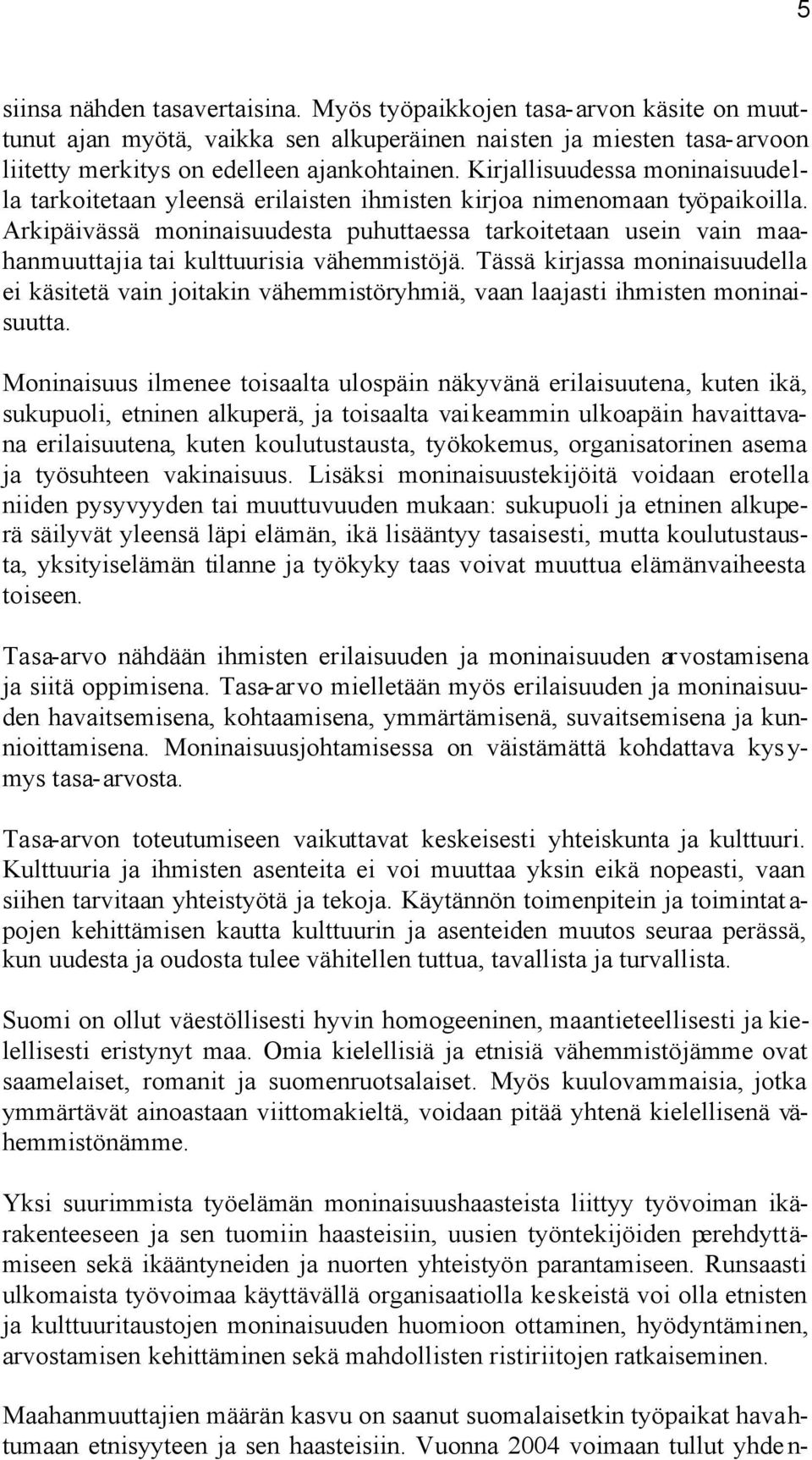 Arkipäivässä moninaisuudesta puhuttaessa tarkoitetaan usein vain maahanmuuttajia tai kulttuurisia vähemmistöjä.