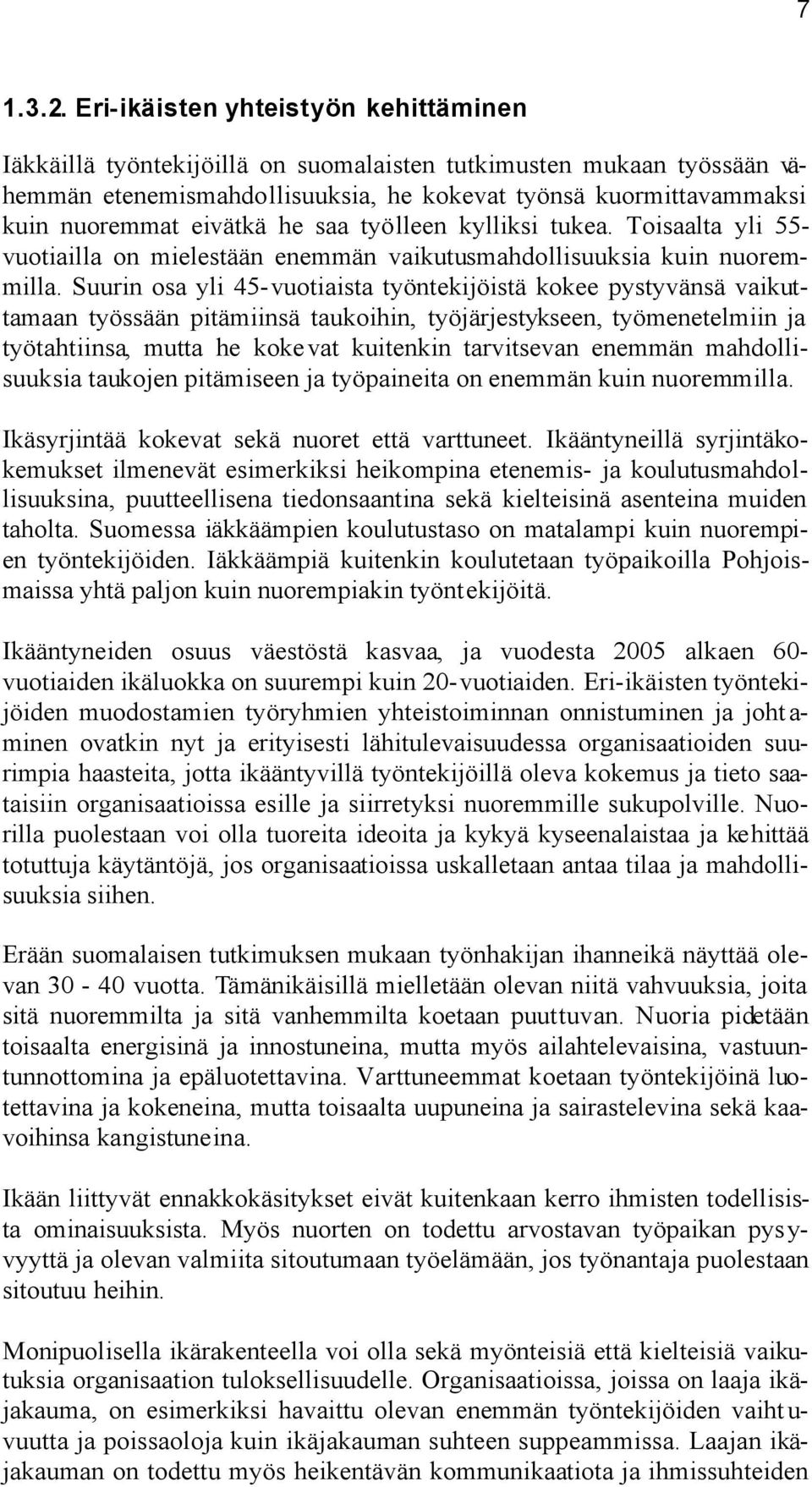 he saa työlleen kylliksi tukea. Toisaalta yli 55- vuotiailla on mielestään enemmän vaikutusmahdollisuuksia kuin nuoremmilla.