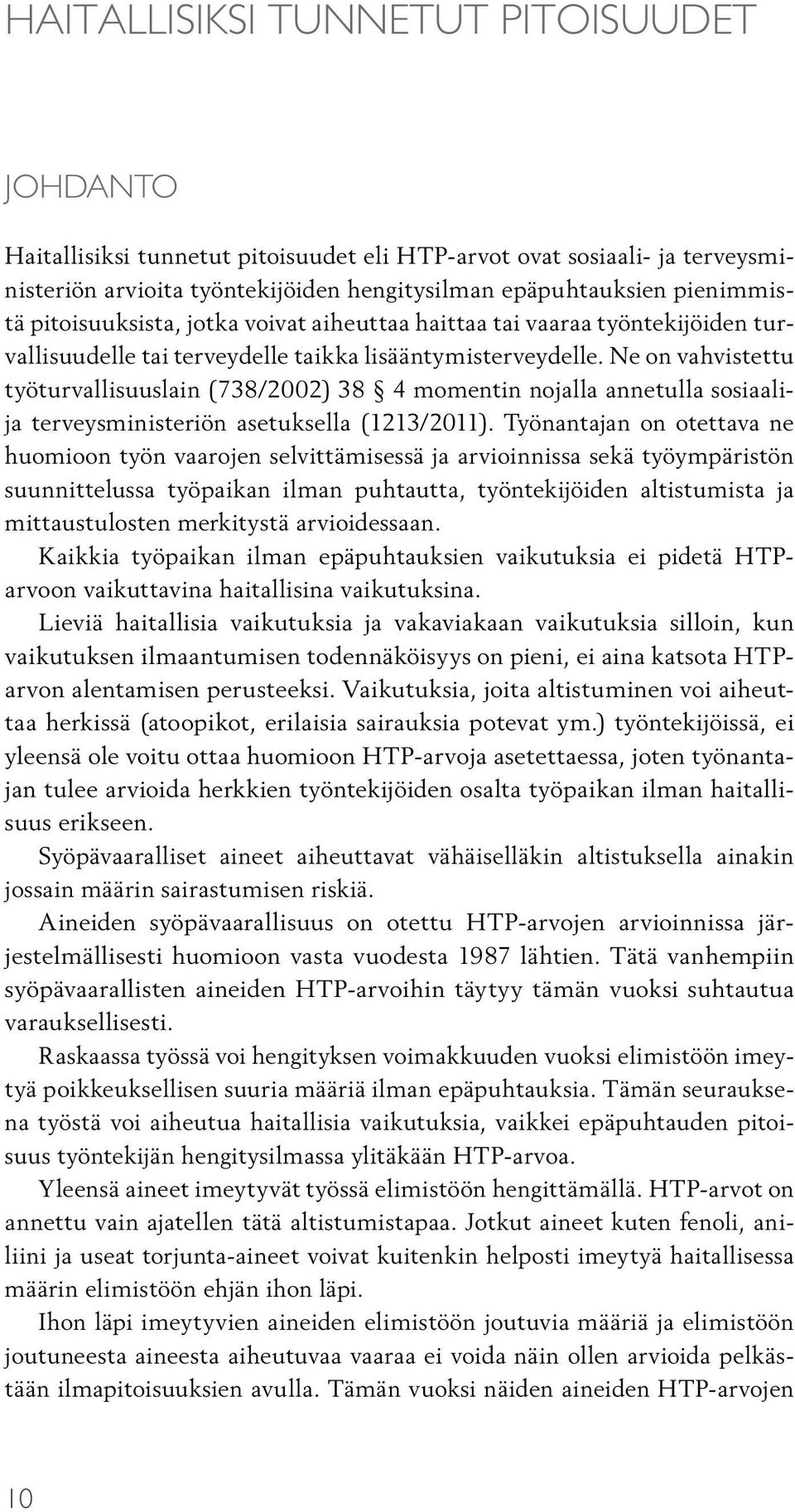 Ne on vahvistettu työturvallisuuslain (738/2002) 38 4 momentin nojalla annetulla sosiaalija terveysministeriön asetuksella (1213/2011).