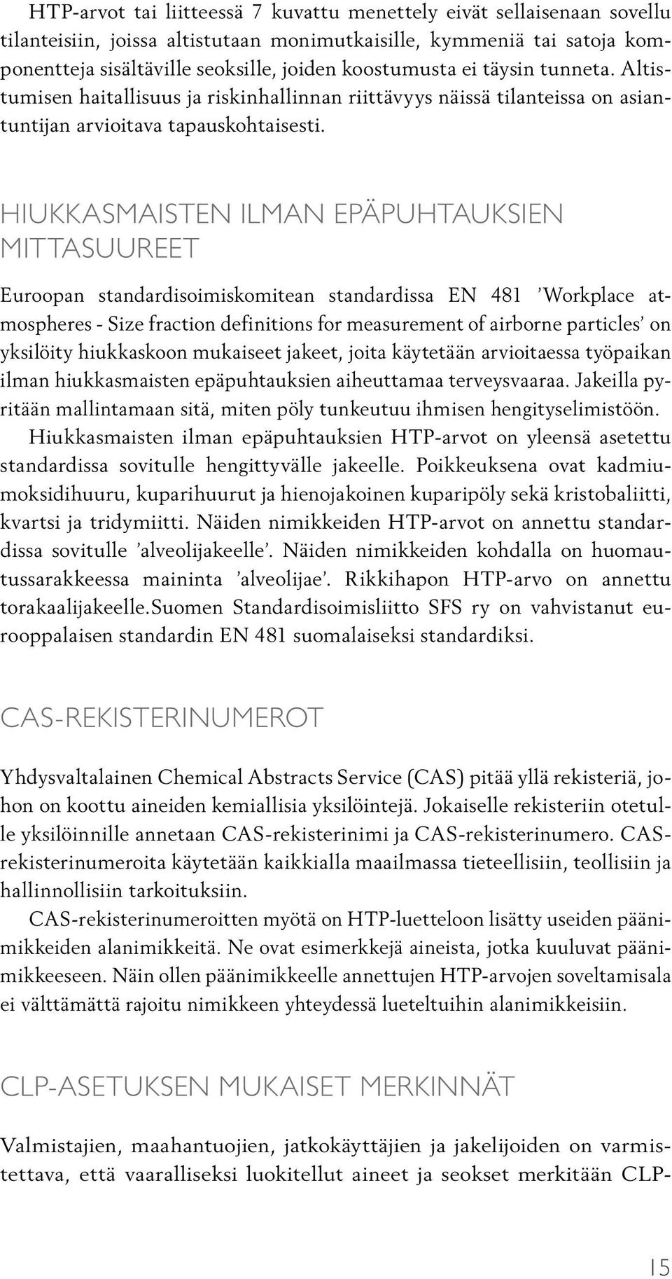 HIUKKASMAISTEN ILMAN EPÄPUHTAUKSIEN MITTASUUREET Euroopan standardisoimiskomitean standardissa EN 481 Workplace atmospheres - Size fraction definitions for measurement of airborne particles on