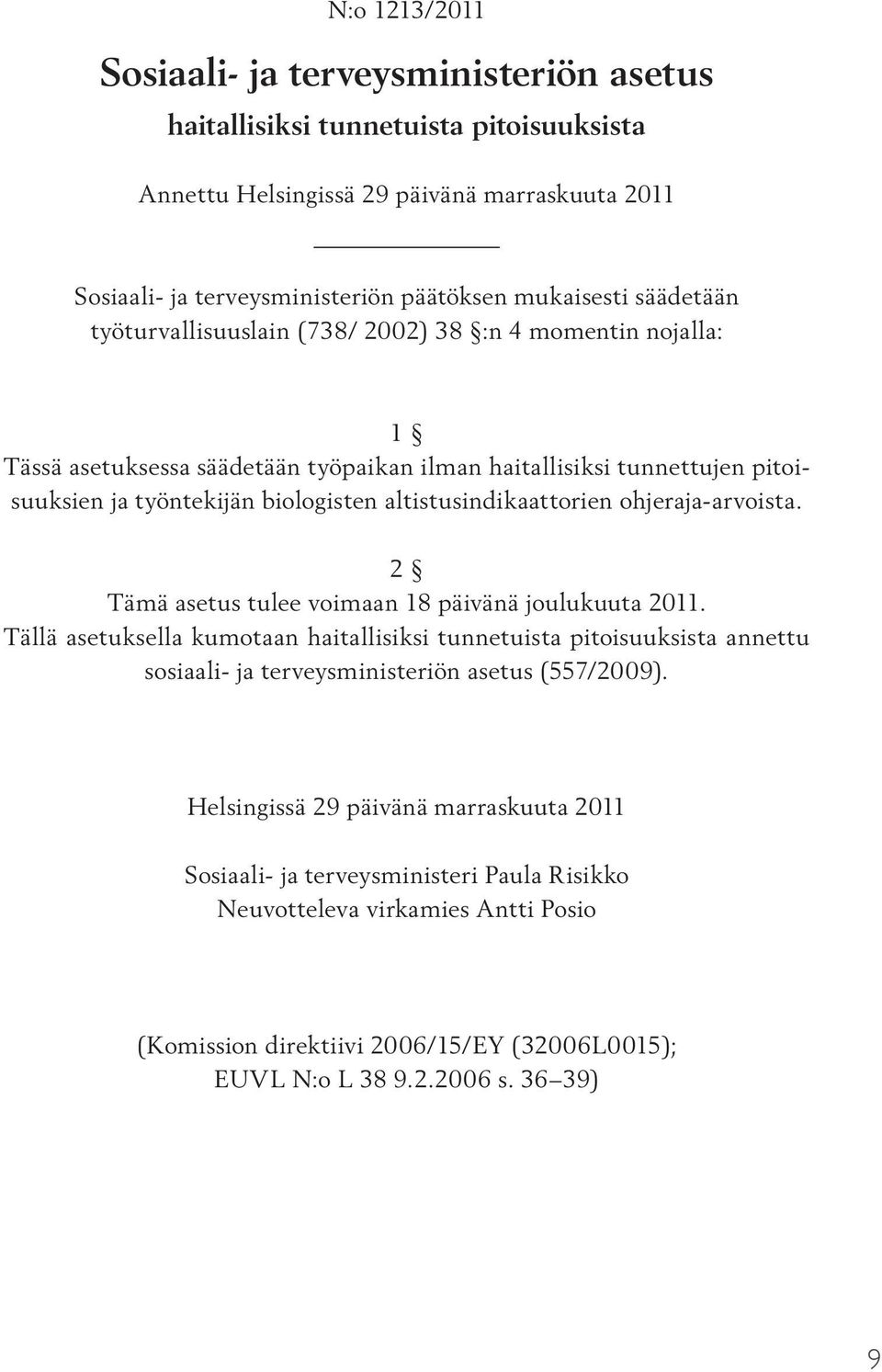 altistusindikaattorien ohjeraja-arvoista. 2 Tämä asetus tulee voimaan 18 päivänä joulukuuta 2011.