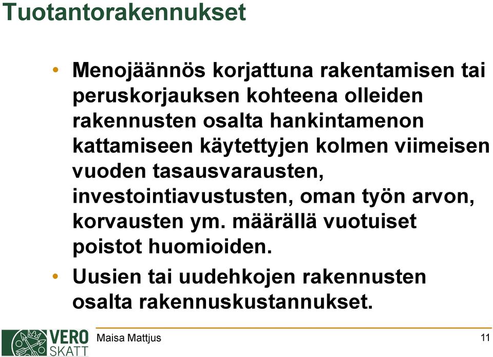 tasausvarausten, investointiavustusten, oman työn arvon, korvausten ym.