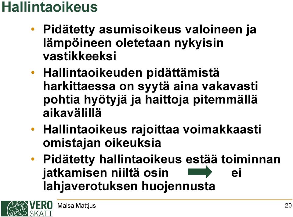 pitemmällä aikavälillä Hallintaoikeus rajoittaa voimakkaasti omistajan oikeuksia Pidätetty