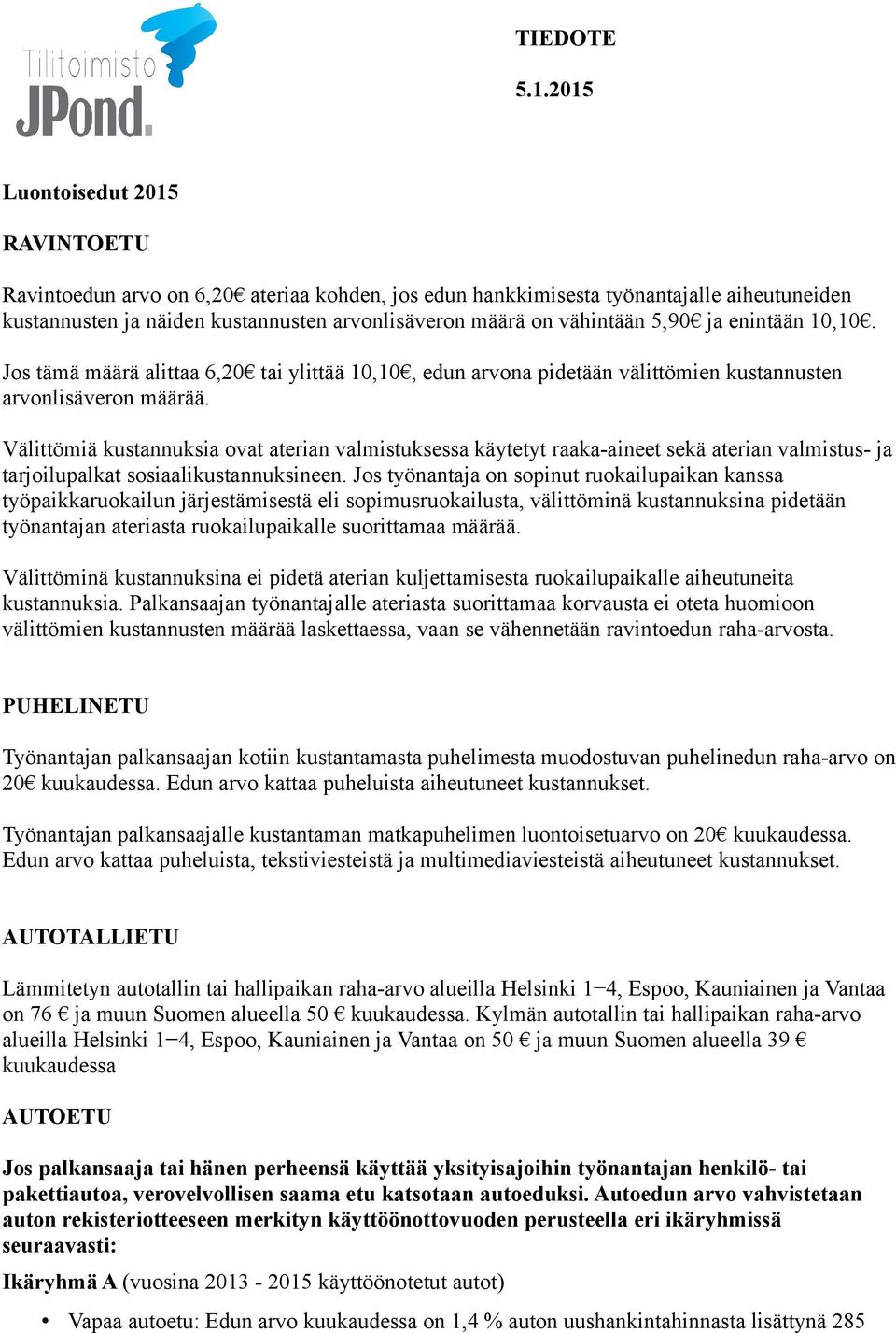 5,90 ja enintään 10,10. Jos tämä määrä alittaa 6,20 tai ylittää 10,10, edun arvona pidetään välittömien kustannusten arvonlisäveron määrää.