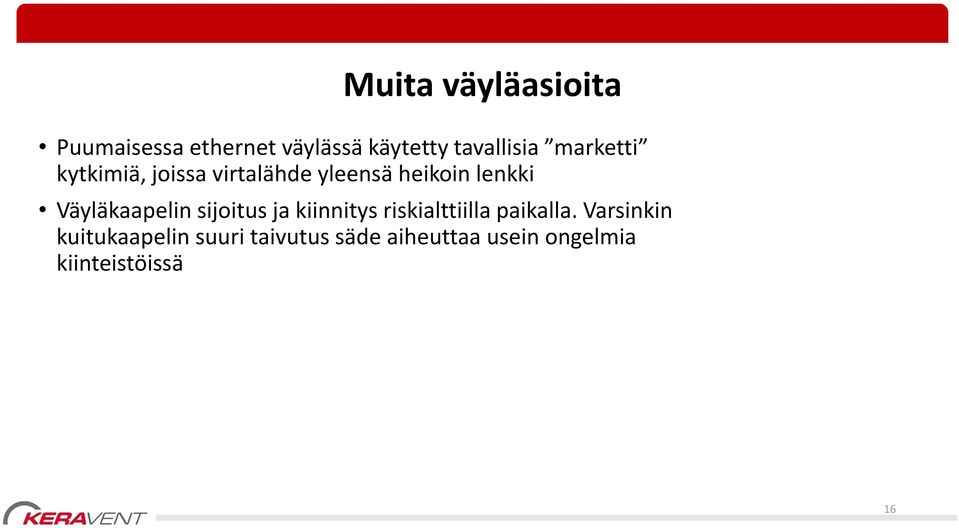 Väyläkaapelin sijoitus ja kiinnitys riskialttiilla paikalla.