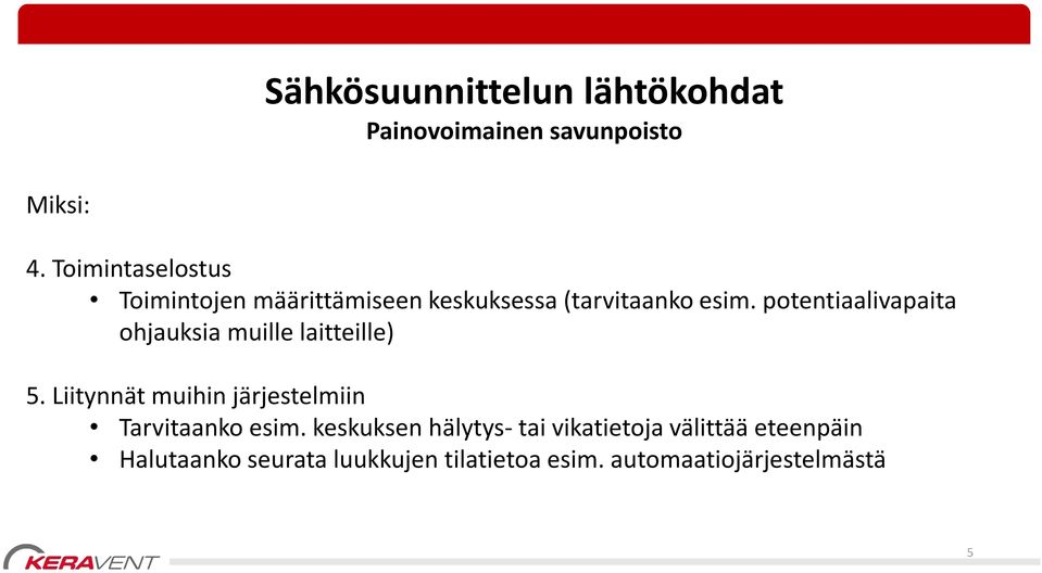 potentiaalivapaita ohjauksia muille laitteille) 5.