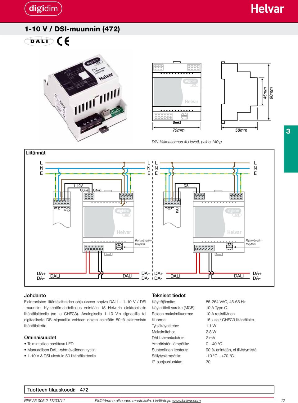 Analogisella 1 10 V:n signaalilla tai digitaalisella DSI-signaalilla voidaan ohjata enintään 50:tä elektronista liitäntälaitetta.