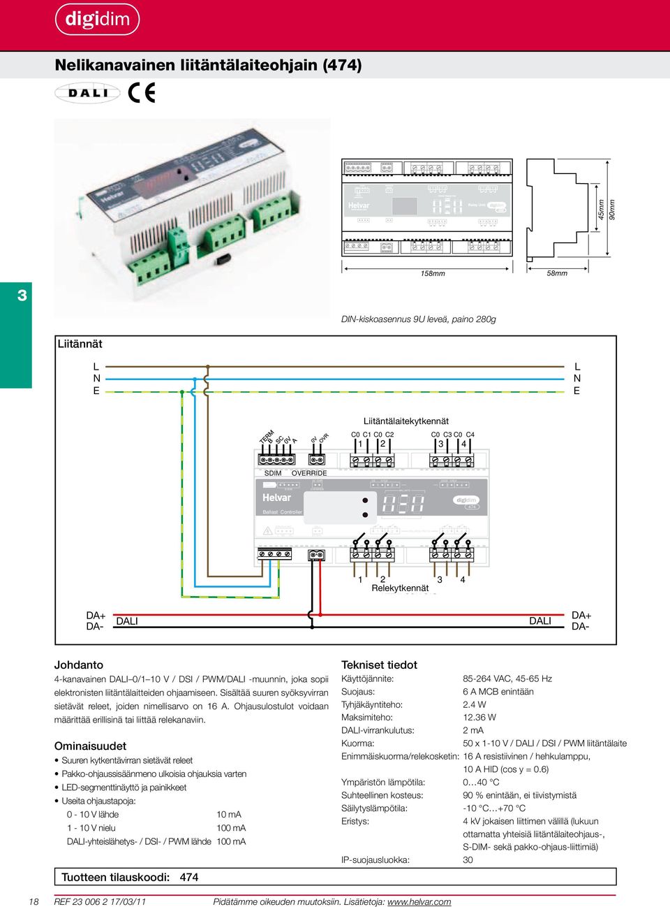 PWM/DAI -muunnin, joka sopii elektronisten liitäntälaitteiden ohjaamiseen. Sisältää suuren syöksyvirran sietävät releet, joiden nimellisarvo on 16 A.