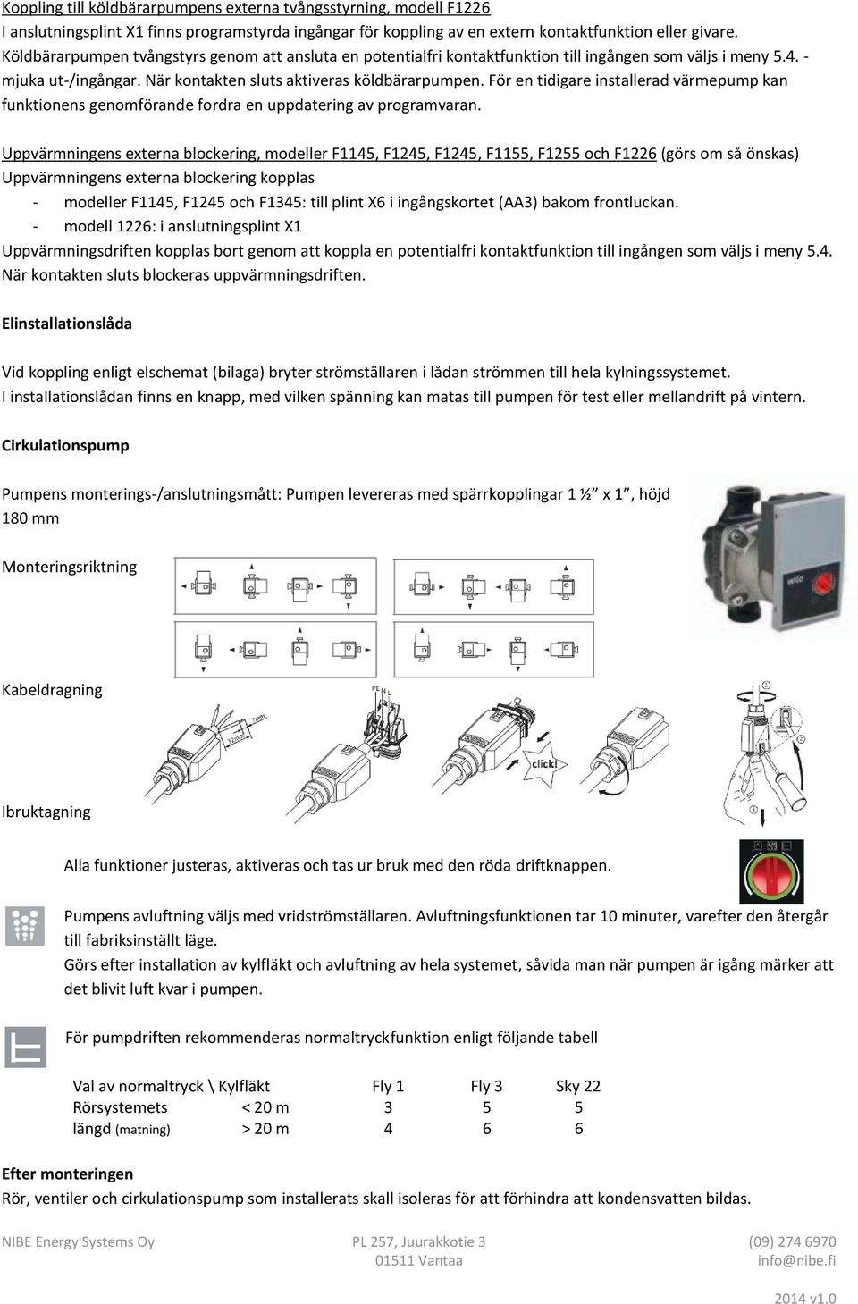 För en tidigare installerad värmepump kan funktionens genomförande fordra en uppdatering av programvaran.