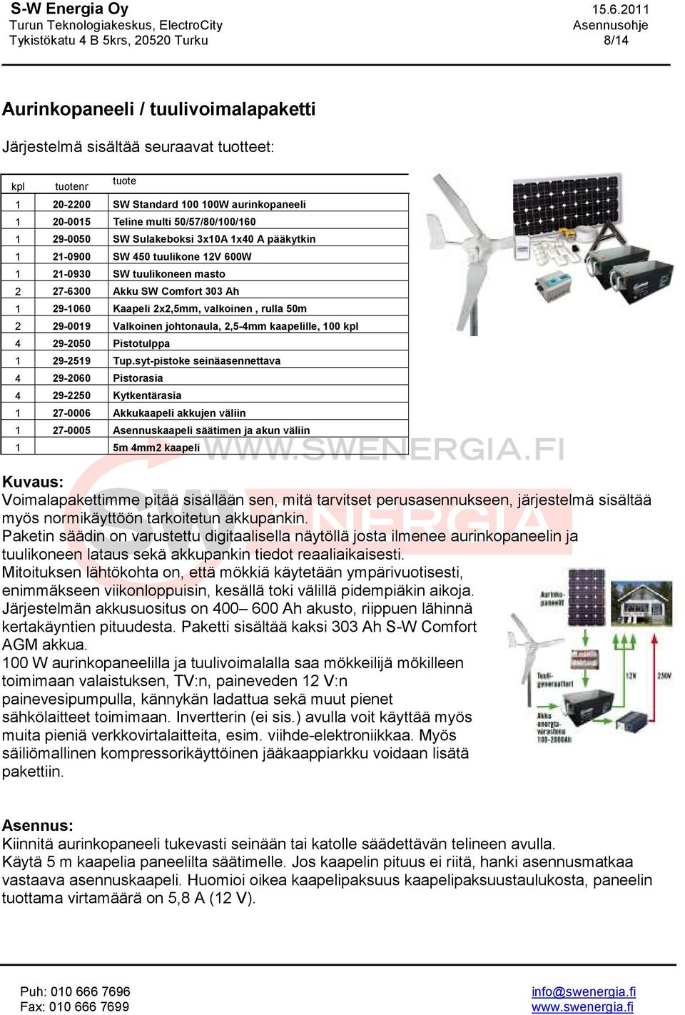 valkoinen, rulla 50m 2 29-0019 Valkoinen johtonaula, 2,5-4mm kaapelille, 100 kpl 4 29-2050 Pistotulppa 1 29-2519 Tup.